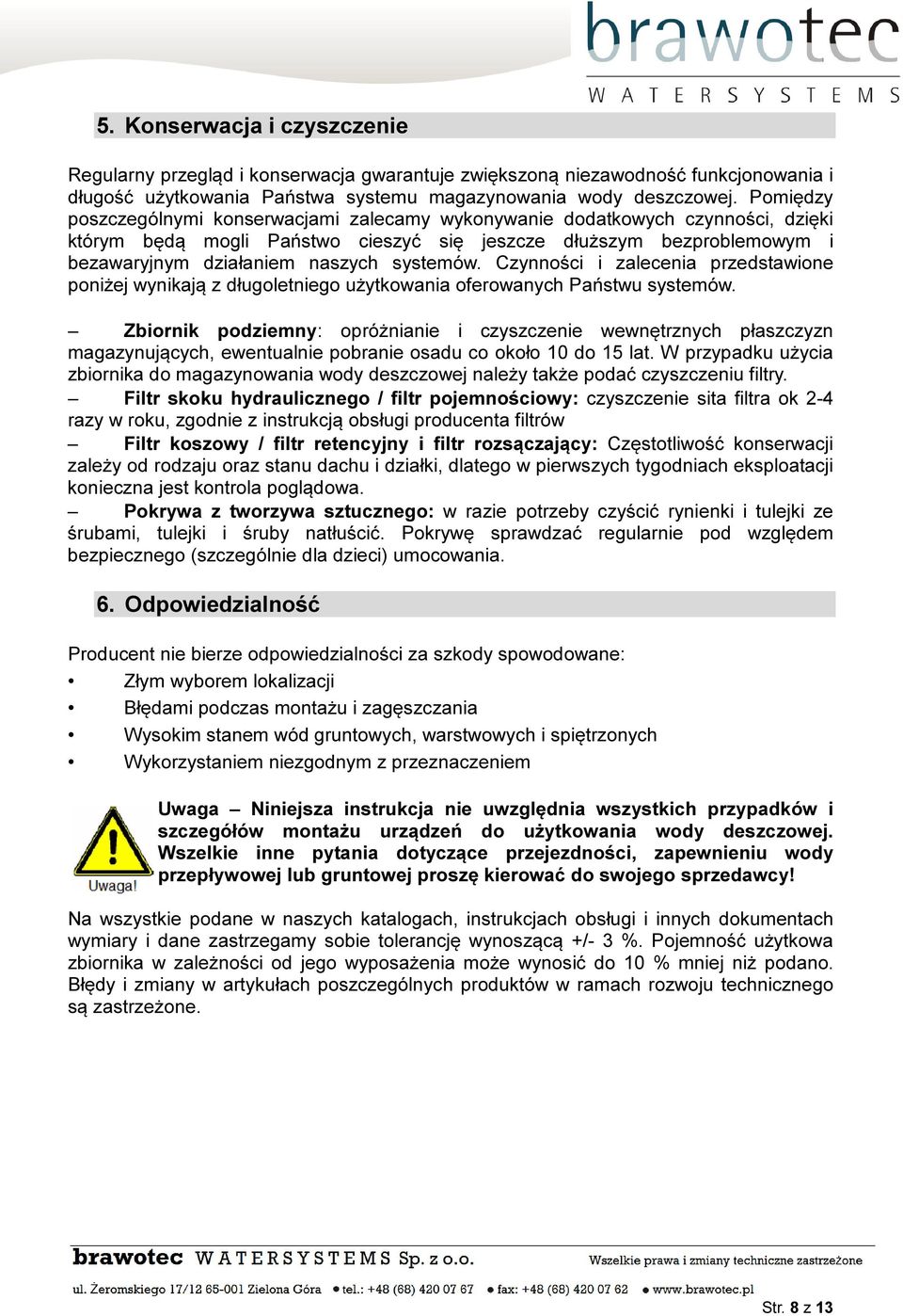 systemów. Czynności i zalecenia przedstawione poniżej wynikają z długoletniego użytkowania oferowanych Państwu systemów.