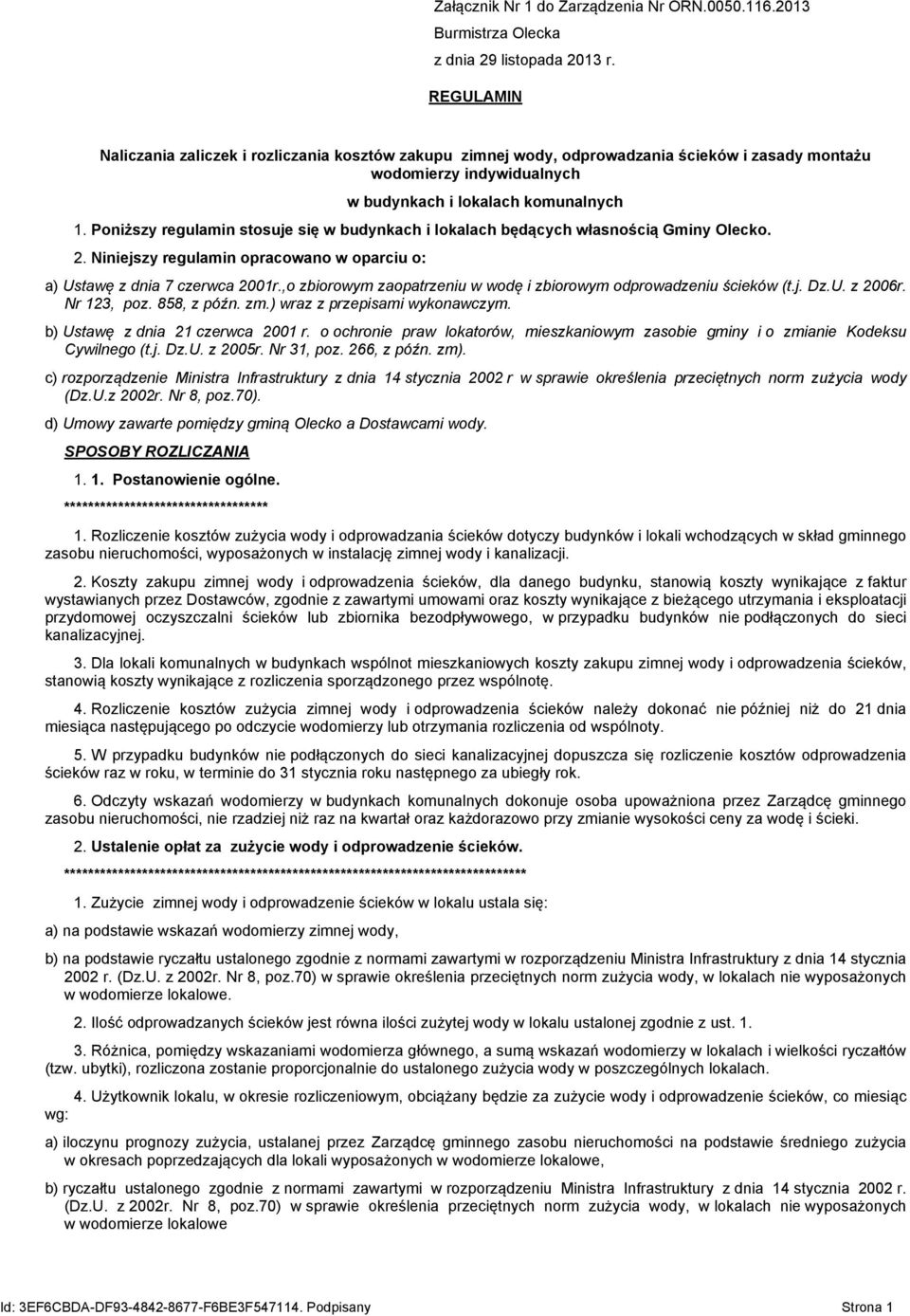 Poniższy regulamin stosuje się w budynkach i lokalach będących własnością Gminy Olecko. 2. Niniejszy regulamin opracowano w oparciu o: a) Ustawę z dnia 7 czerwca 2001r.