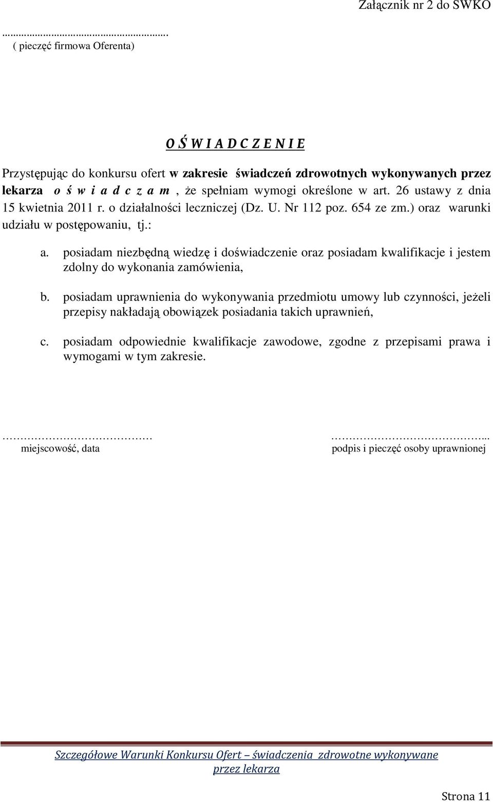 w art. 26 ustawy z dnia 15 kwietnia 2011 r. o działalności leczniczej (Dz. U. Nr 112 poz. 654 ze zm.) oraz warunki udziału w postępowaniu, tj.: a.