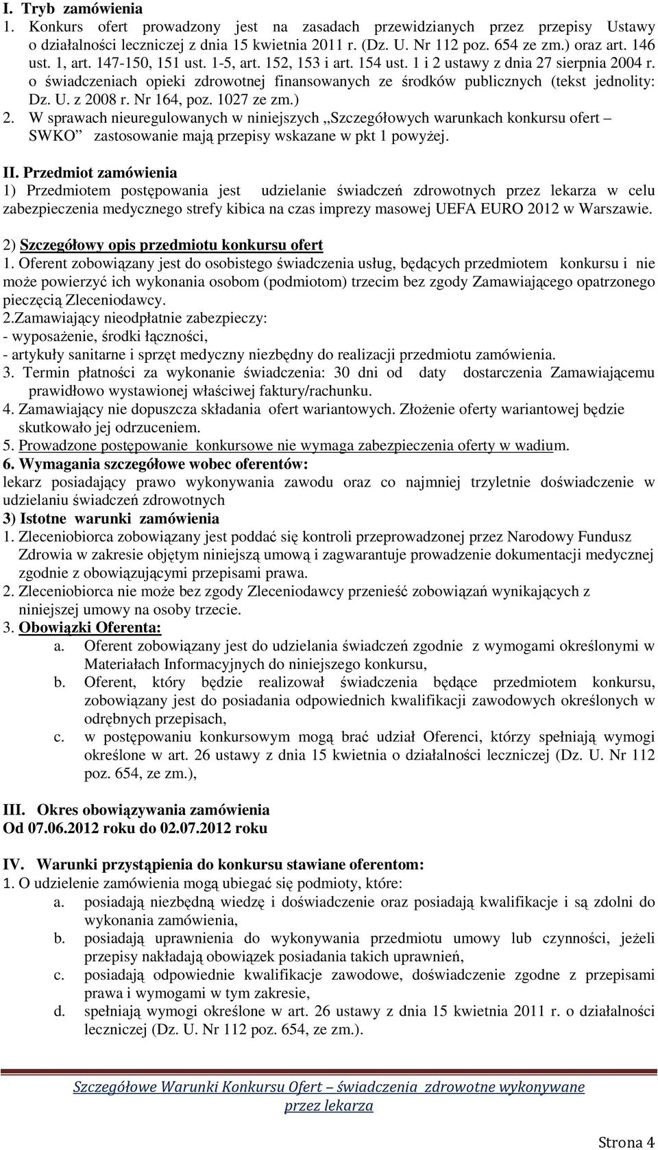 o świadczeniach opieki zdrowotnej finansowanych ze środków publicznych (tekst jednolity: Dz. U. z 2008 r. Nr 164, poz. 1027 ze zm.) 2.