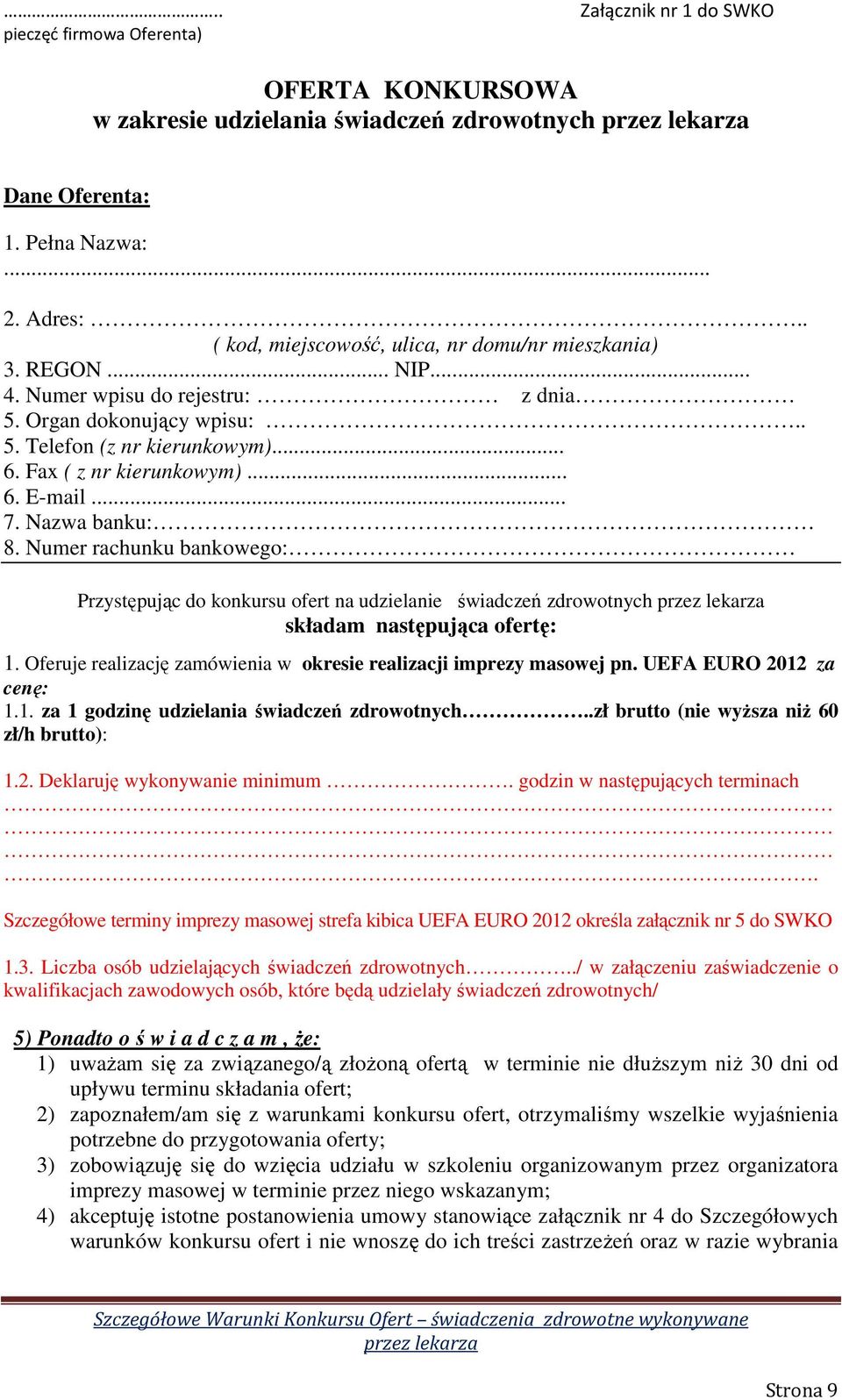 .. 7. Nazwa banku: 8. Numer rachunku bankowego: Przystępując do konkursu ofert na udzielanie świadczeń zdrowotnych składam następująca ofertę: 1.