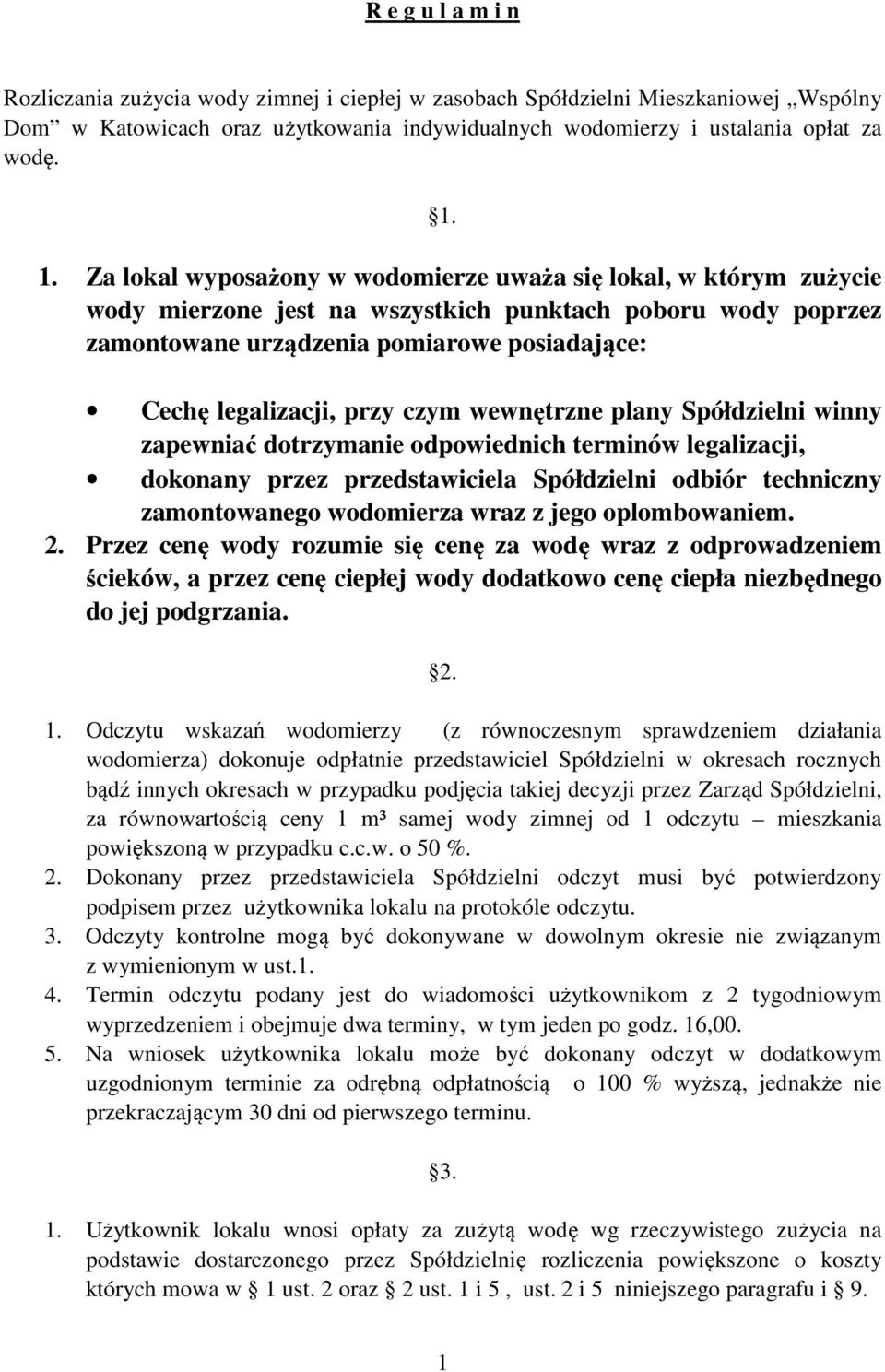 przy czym wewnętrzne plany Spółdzielni winny zapewniać dotrzymanie odpowiednich terminów legalizacji, dokonany przez przedstawiciela Spółdzielni odbiór techniczny zamontowanego wodomierza wraz z jego