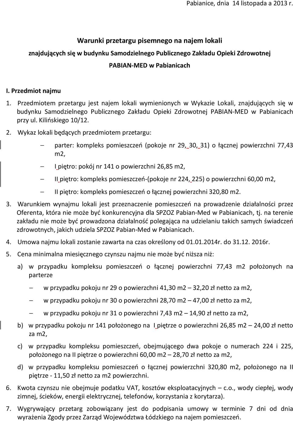 Przedmiotem przetargu jest najem lokali wymienionych w Wykazie Lokali, znajdujących się w budynku Samodzielnego Publicznego Zakładu Opieki Zdrowotnej PABIAN-MED w Pabianicach przy ul.