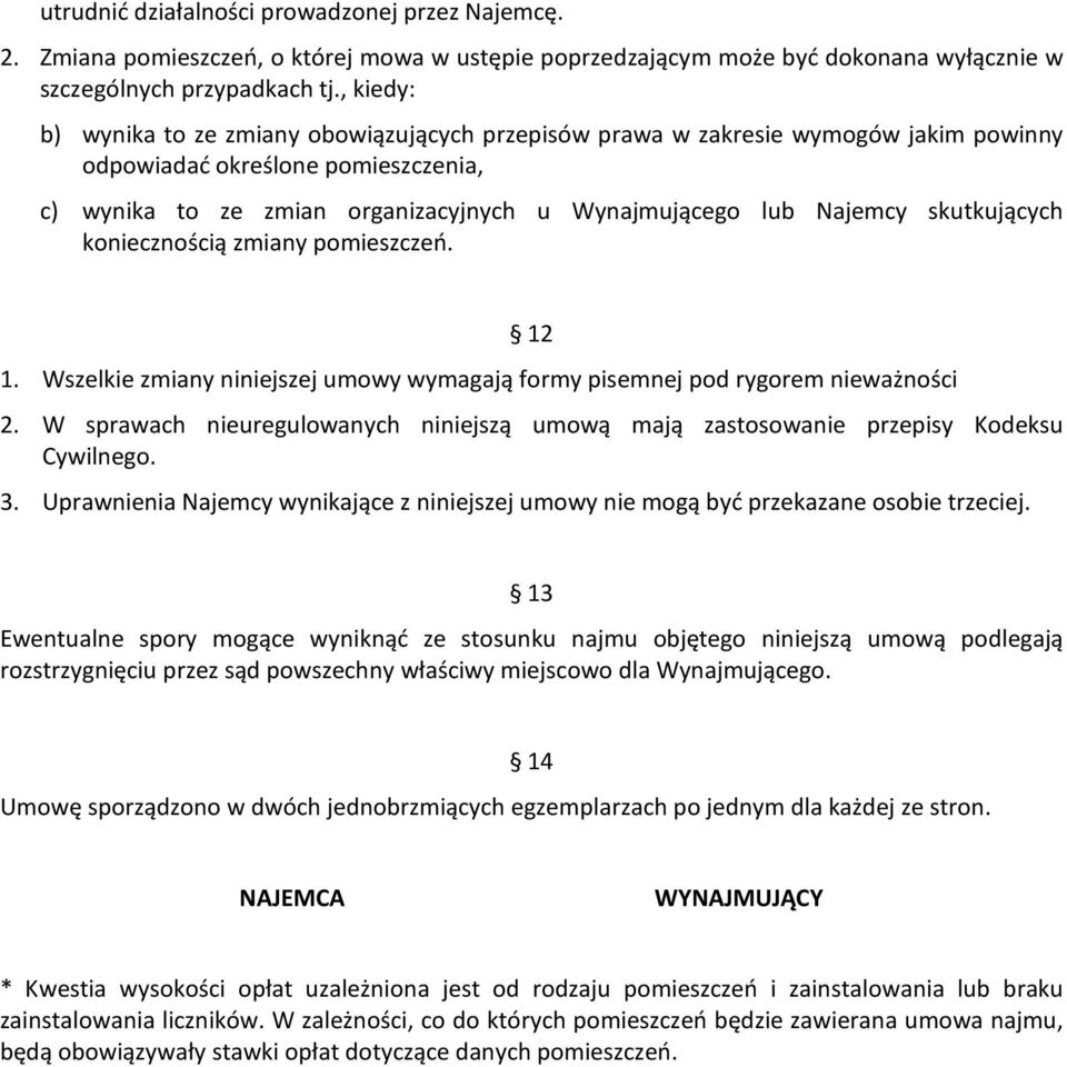 skutkujących koniecznością zmiany pomieszczeń. 1. Wszelkie zmiany niniejszej umowy wymagają formy pisemnej pod rygorem nieważności 12 2.