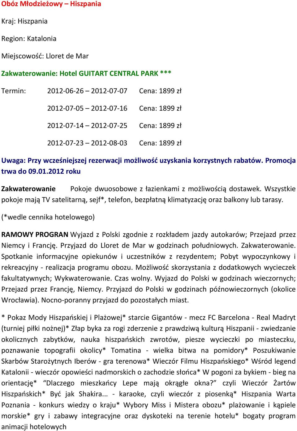 Wszystkie pokoje mają TV satelitarną, sejf*, telefon, bezpłatną klimatyzację oraz balkony lub tarasy.