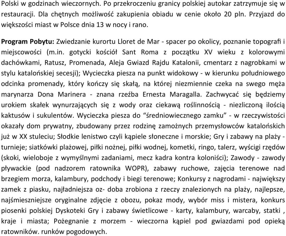 gotycki kościół Sant Roma z początku XV wieku z kolorowymi dachówkami, Ratusz, Promenada, Aleja Gwiazd Rajdu Katalonii, cmentarz z nagrobkami w stylu katalońskiej secesji); Wycieczka piesza na punkt