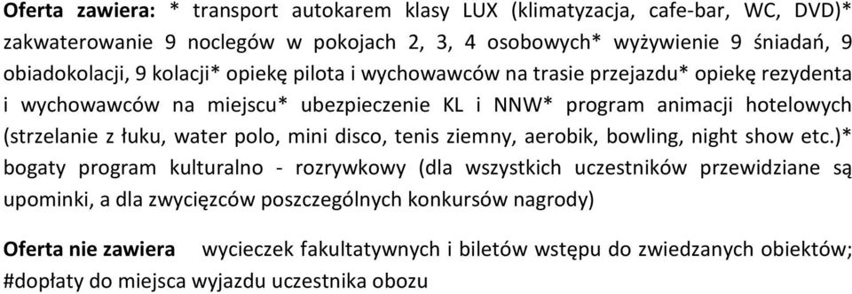 (strzelanie z łuku, water polo, mini disco, tenis ziemny, aerobik, bowling, night show etc.