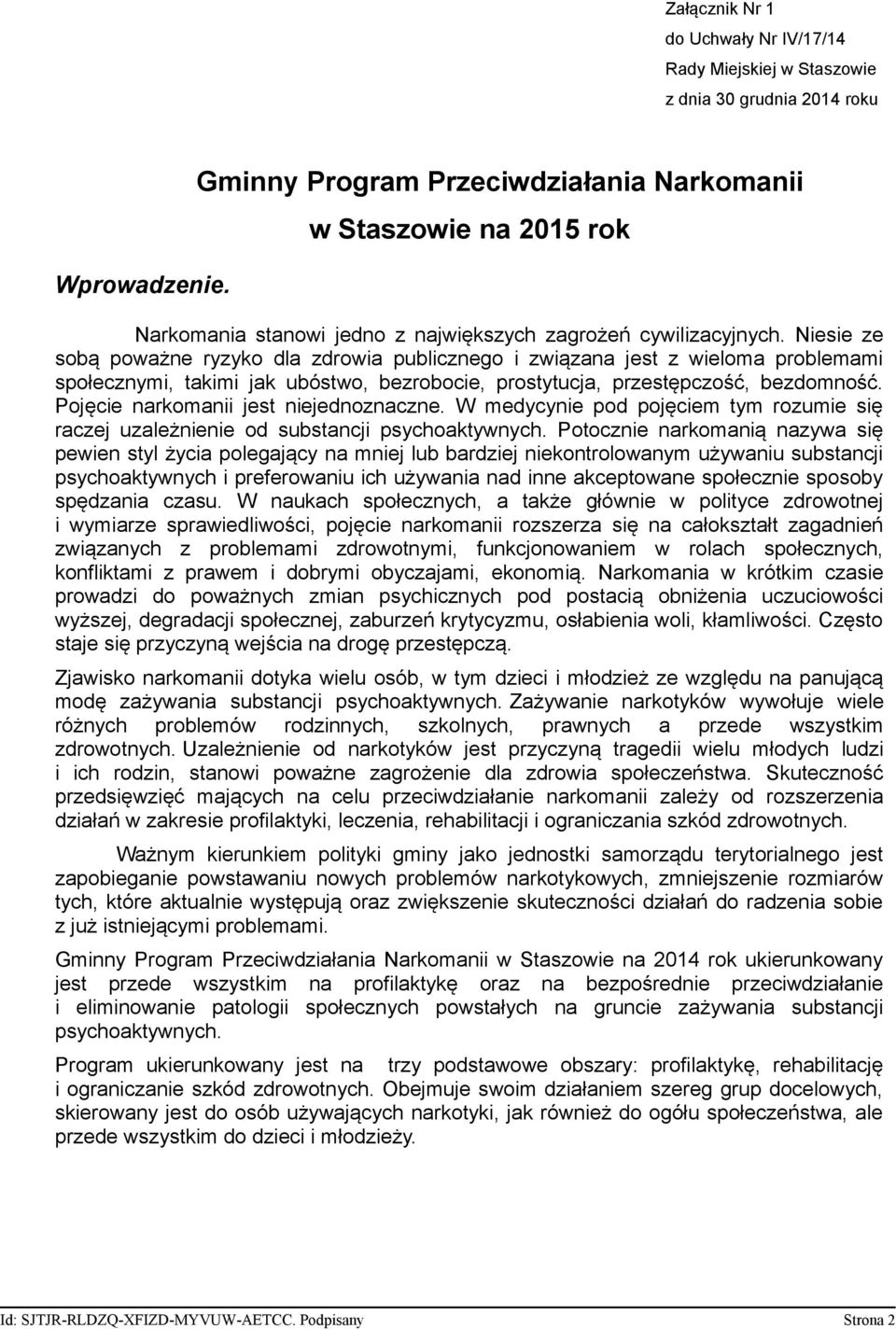 Niesie ze sobą poważne ryzyko dla zdrowia publicznego i związana jest z wieloma problemami społecznymi, takimi jak ubóstwo, bezrobocie, prostytucja, przestępczość, bezdomność.