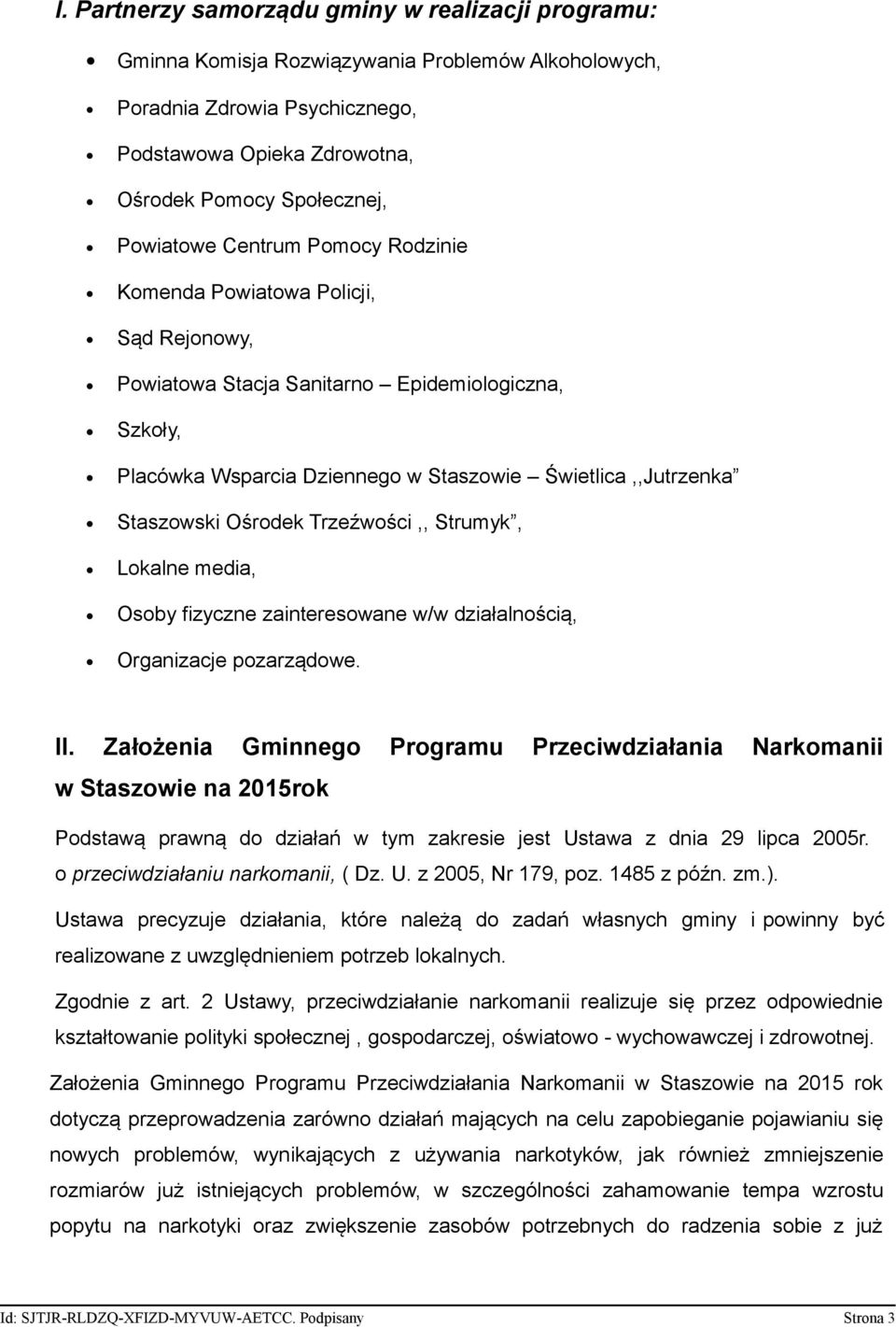 Ośrodek Trzeźwości,, Strumyk, Lokalne media, Osoby fizyczne zainteresowane w/w działalnością, Organizacje pozarządowe. II.