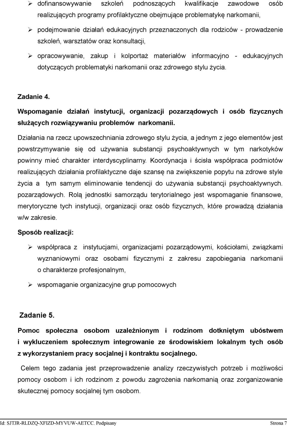 Zadanie 4. Wspomaganie działań instytucji, organizacji pozarządowych i osób fizycznych służących rozwiązywaniu problemów narkomanii.