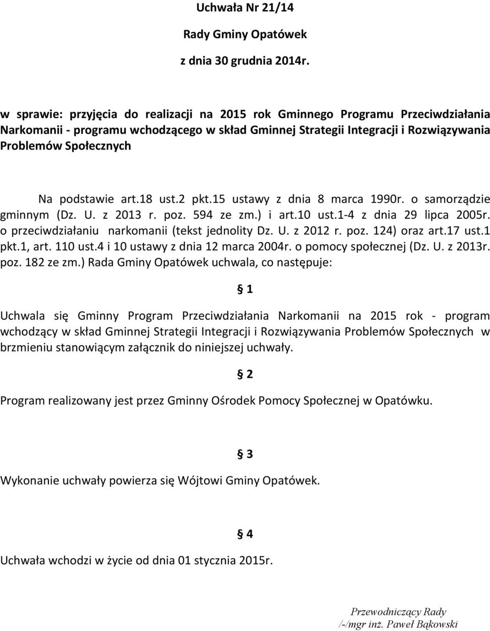 podstawie art.18 ust.2 pkt.15 ustawy z dnia 8 marca 1990r. o samorządzie gminnym (Dz. U. z 2013 r. poz. 594 ze zm.) i art.10 ust.1-4 z dnia 29 lipca 2005r.