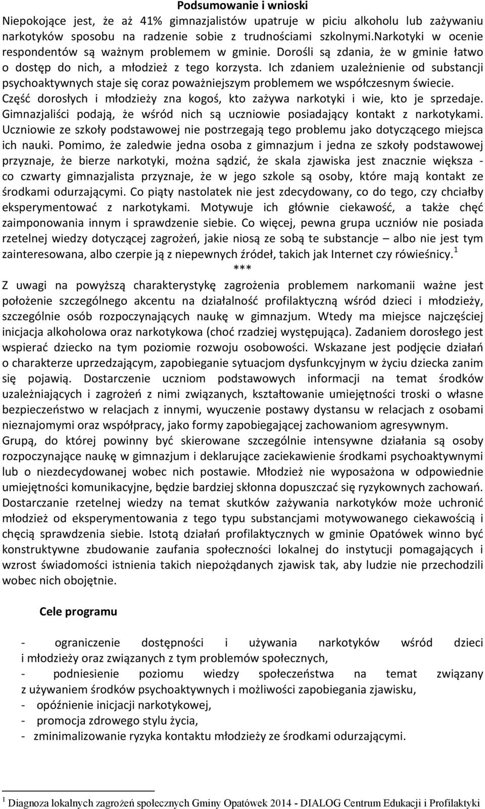 Ich zdaniem uzależnienie od substancji psychoaktywnych staje się coraz poważniejszym problemem we współczesnym świecie.
