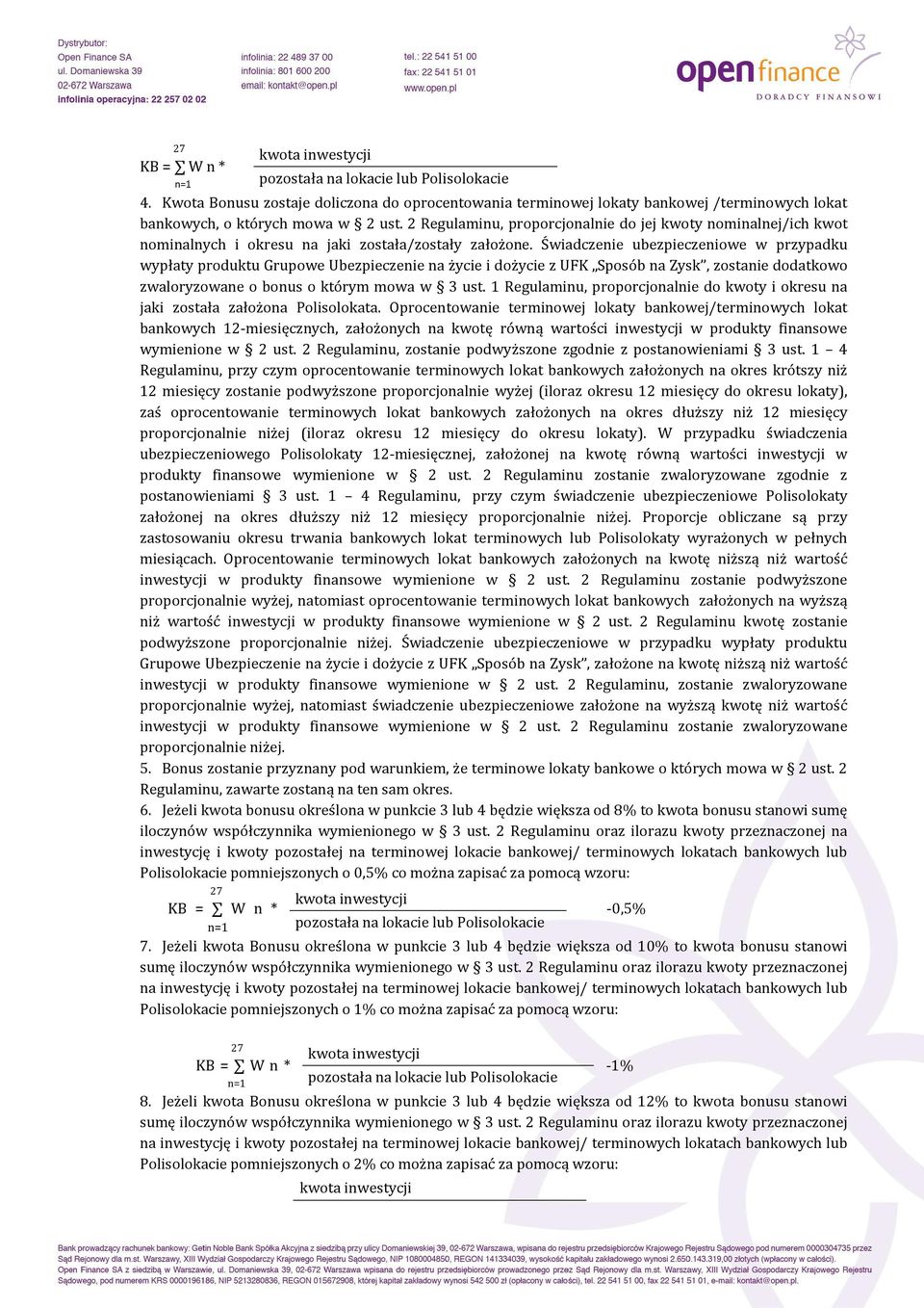 Świadczenie ubezpieczeniowe w przypadku wypłaty produktu Grupowe Ubezpieczenie na życie i dożycie z UFK Sposób na Zysk, zostanie dodatkowo zwaloryzowane o bonus o którym mowa w 3 ust.