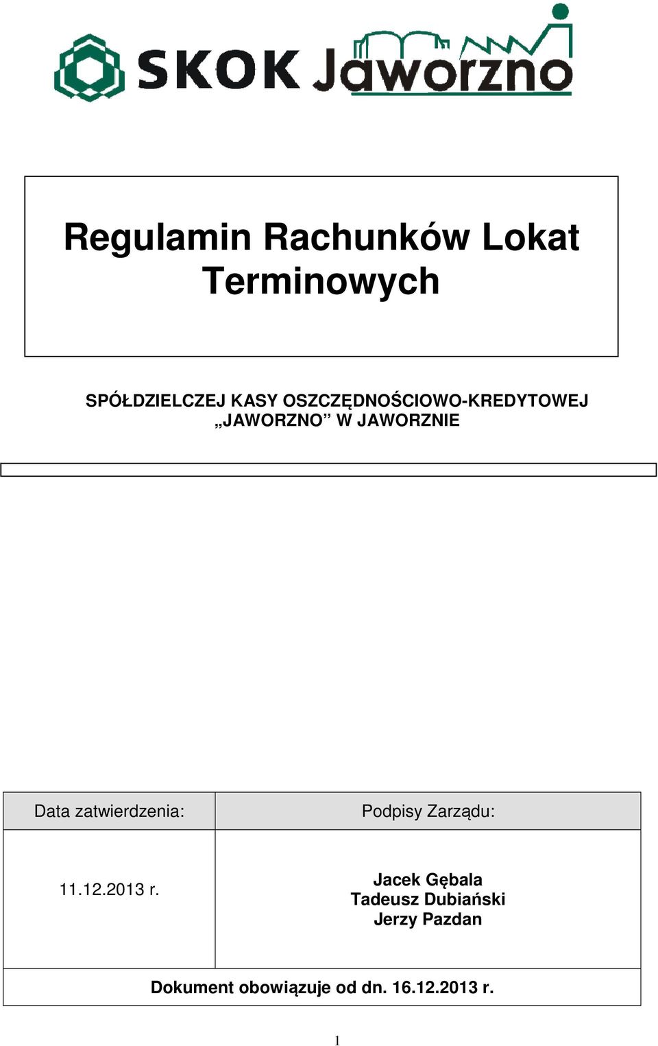 zatwierdzenia: Podpisy Zarządu: 11.12.2013 r.