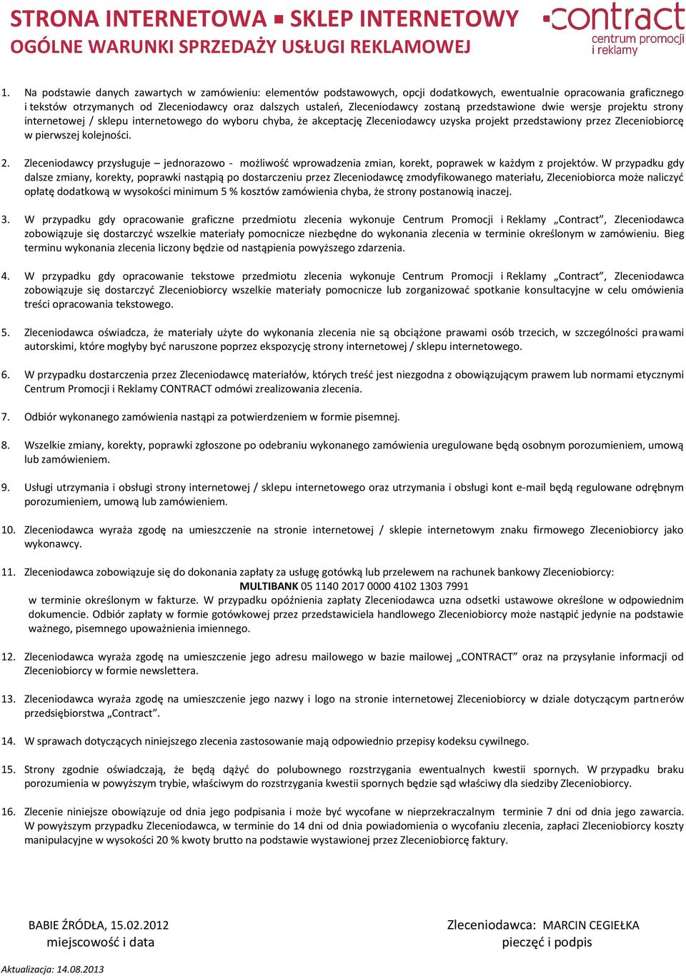 zostaną przedstawione dwie wersje projektu strony internetowej / sklepu internetowego do wyboru chyba, że akceptację Zleceniodawcy uzyska projekt przedstawiony przez Zleceniobiorcę w pierwszej
