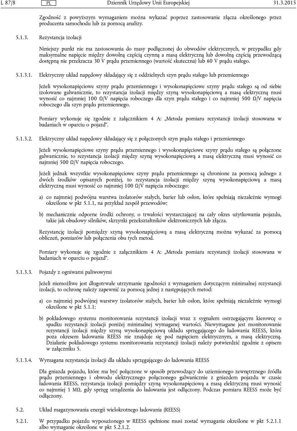 zastosowania do masy podłączonej do obwodów elektrycznych, w przypadku gdy maksymalne napięcie między dowolną częścią czynną a masą elektryczną lub dowolną częścią przewodzącą dostępną nie przekracza
