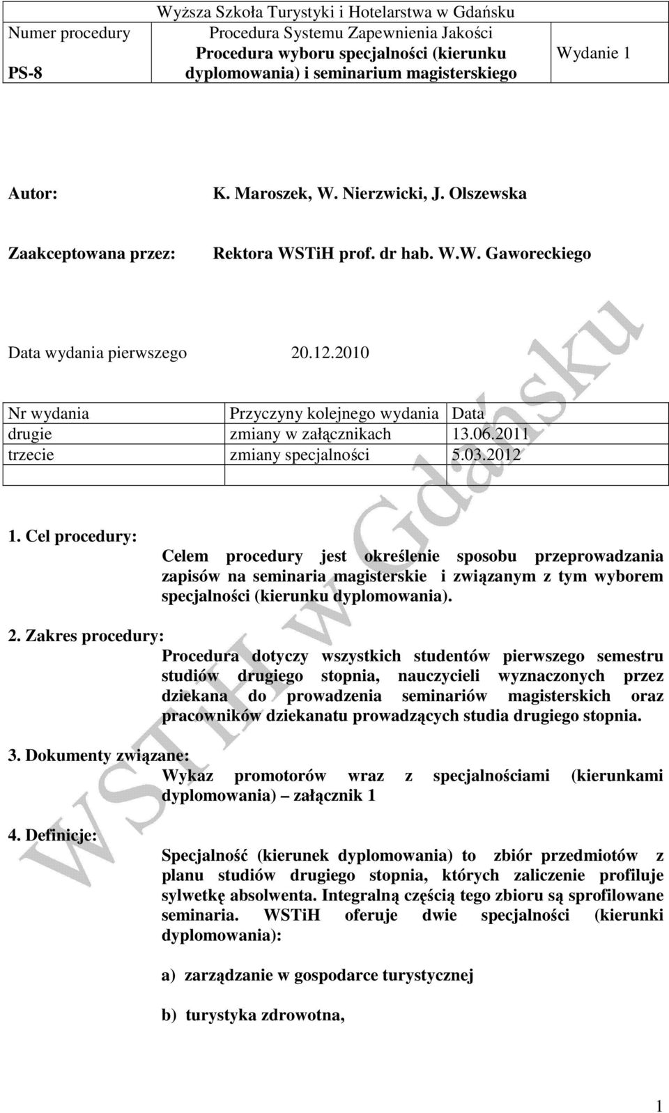 Cel procedury: Celem procedury jest określenie sposobu przeprowadzania zapisów na seminaria magisterskie i związanym z tym wyborem specjalności (kierunku dyplomowania). 2.