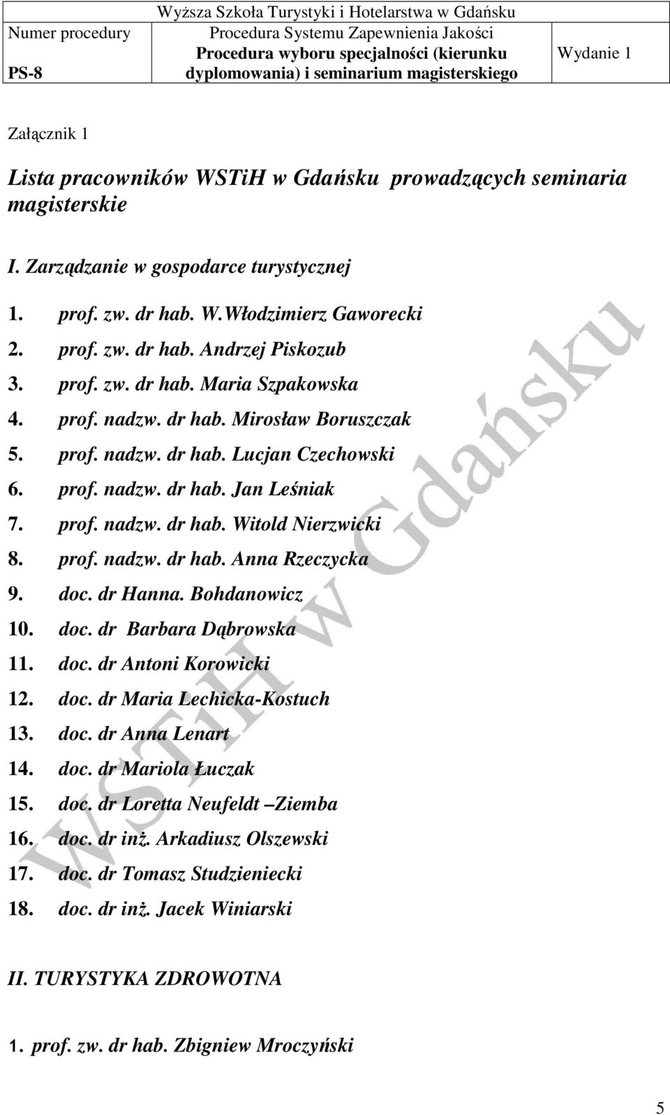 prof. nadzw. dr hab. Anna Rzeczycka 9. doc. dr Hanna. Bohdanowicz 10. doc. dr Barbara Dąbrowska 11. doc. dr Antoni Korowicki 12. doc. dr Maria Lechicka-Kostuch 13. doc. dr Anna Lenart 14. doc. dr Mariola Łuczak 15.