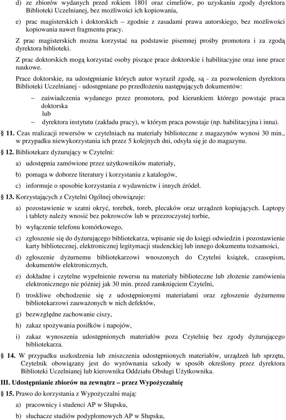 Z prac doktorskich mogą korzystać osoby piszące prace doktorskie i habilitacyjne oraz inne prace naukowe.