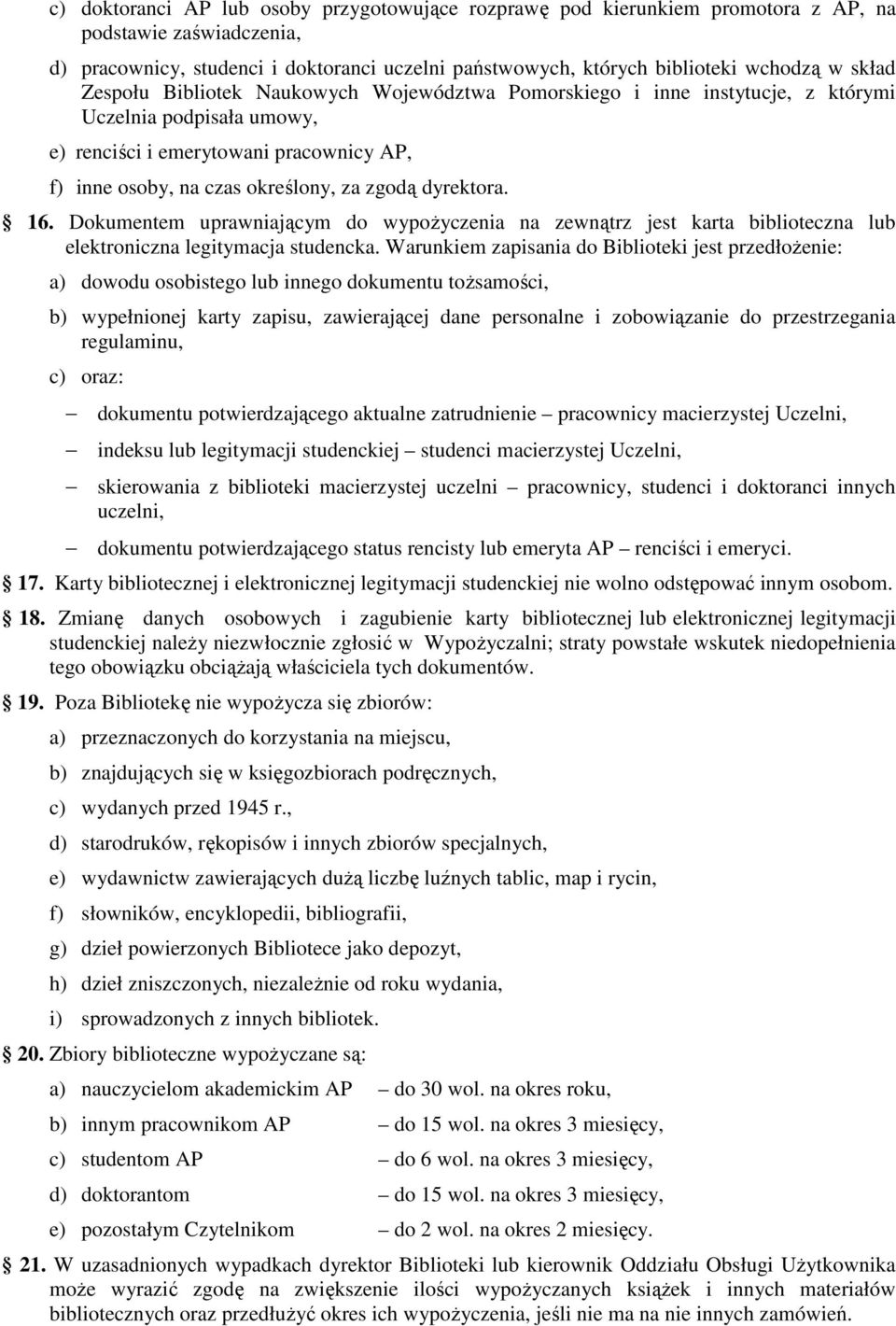 dyrektora. 16. Dokumentem uprawniającym do wypożyczenia na zewnątrz jest karta biblioteczna lub elektroniczna legitymacja studencka.