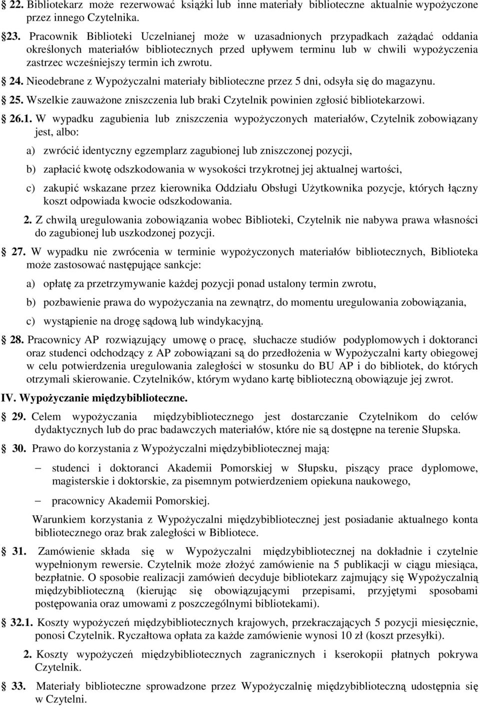 ich zwrotu. 24. Nieodebrane z Wypożyczalni materiały biblioteczne przez 5 dni, odsyła się do magazynu. 25. Wszelkie zauważone zniszczenia lub braki Czytelnik powinien zgłosić bibliotekarzowi. 26.1.