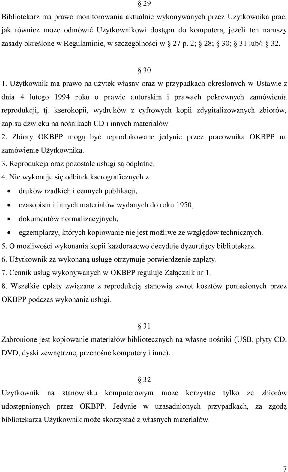 Użytkownik ma prawo na użytek własny oraz w przypadkach określonych w Ustawie z dnia 4 lutego 1994 roku o prawie autorskim i prawach pokrewnych zamówienia reprodukcji, tj.