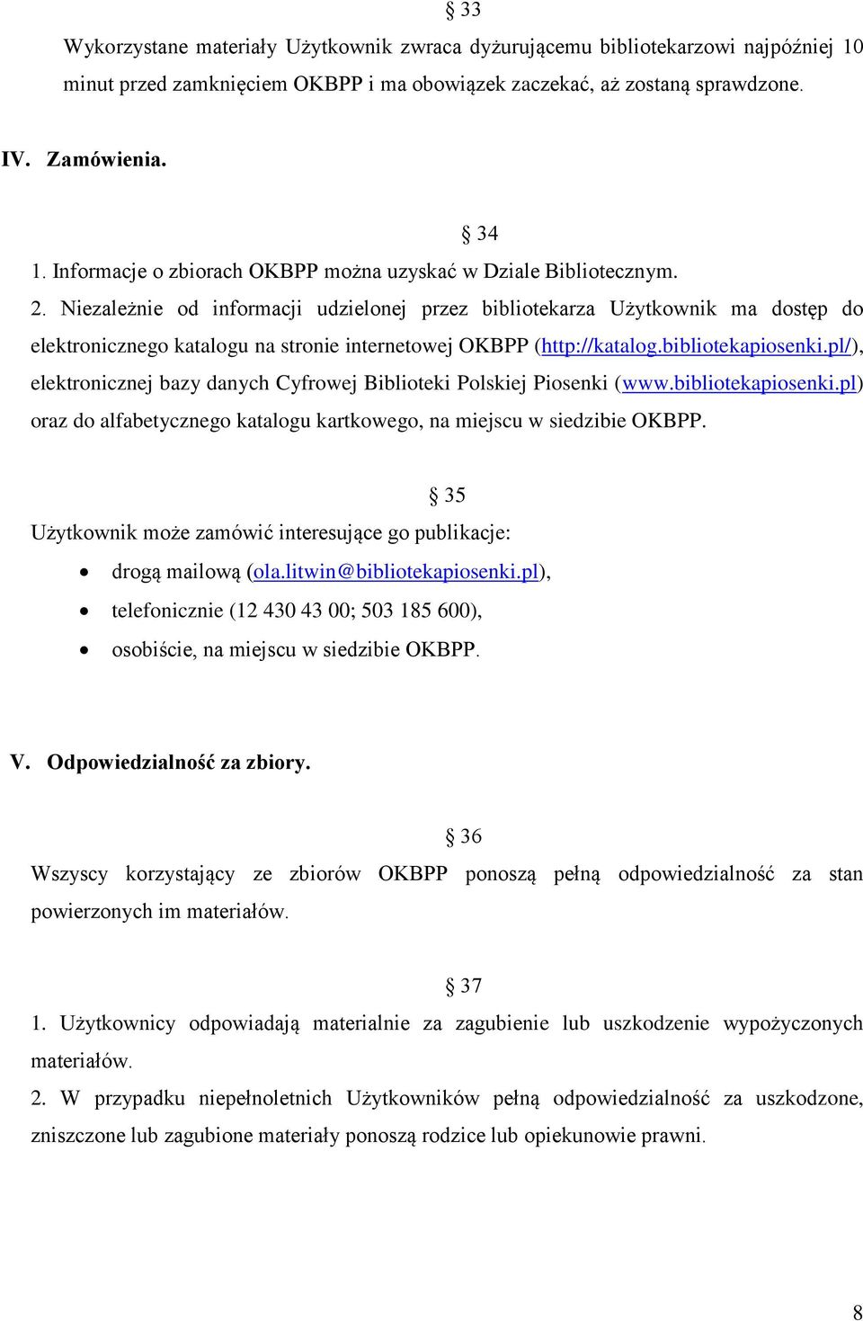 Niezależnie od informacji udzielonej przez bibliotekarza Użytkownik ma dostęp do elektronicznego katalogu na stronie internetowej OKBPP (http://katalog.bibliotekapiosenki.