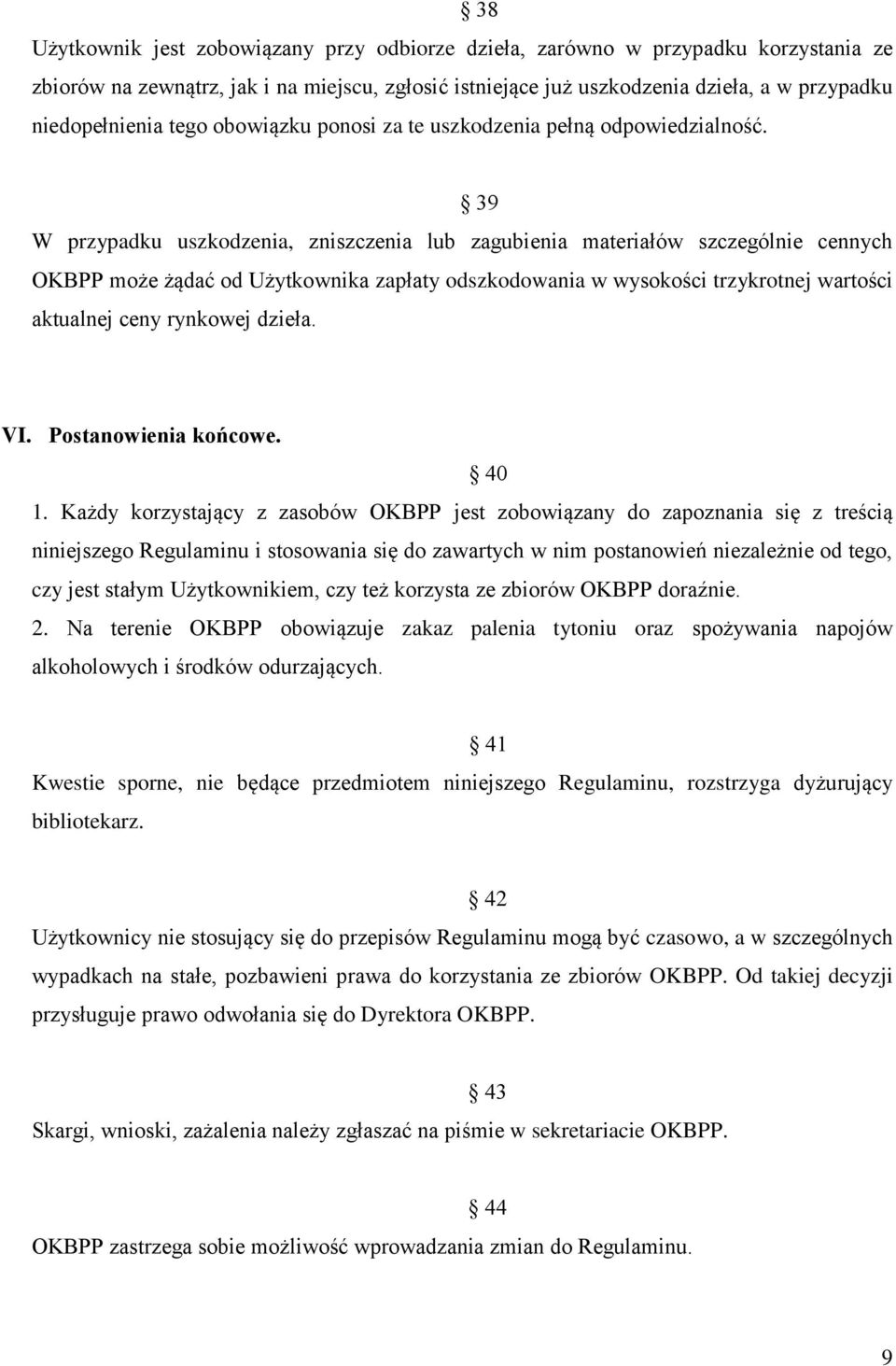 39 W przypadku uszkodzenia, zniszczenia lub zagubienia materiałów szczególnie cennych OKBPP może żądać od Użytkownika zapłaty odszkodowania w wysokości trzykrotnej wartości aktualnej ceny rynkowej