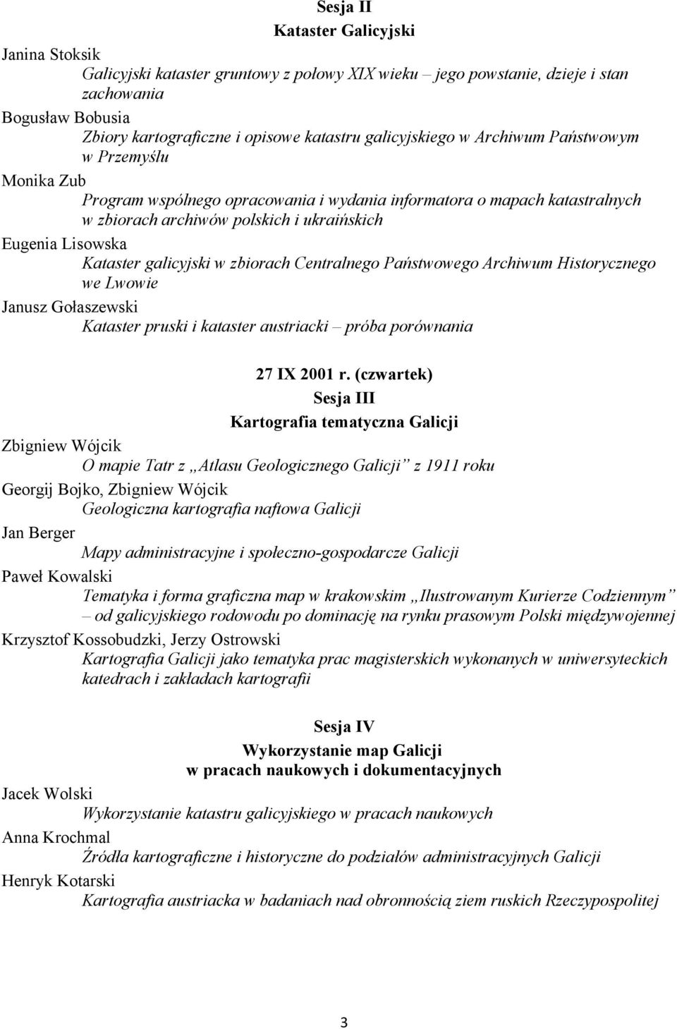 Kataster galicyjski w zbiorach Centralnego Państwowego Archiwum Historycznego we Lwowie Janusz Gołaszewski Kataster pruski i kataster austriacki próba porównania 27 IX 2001 r.