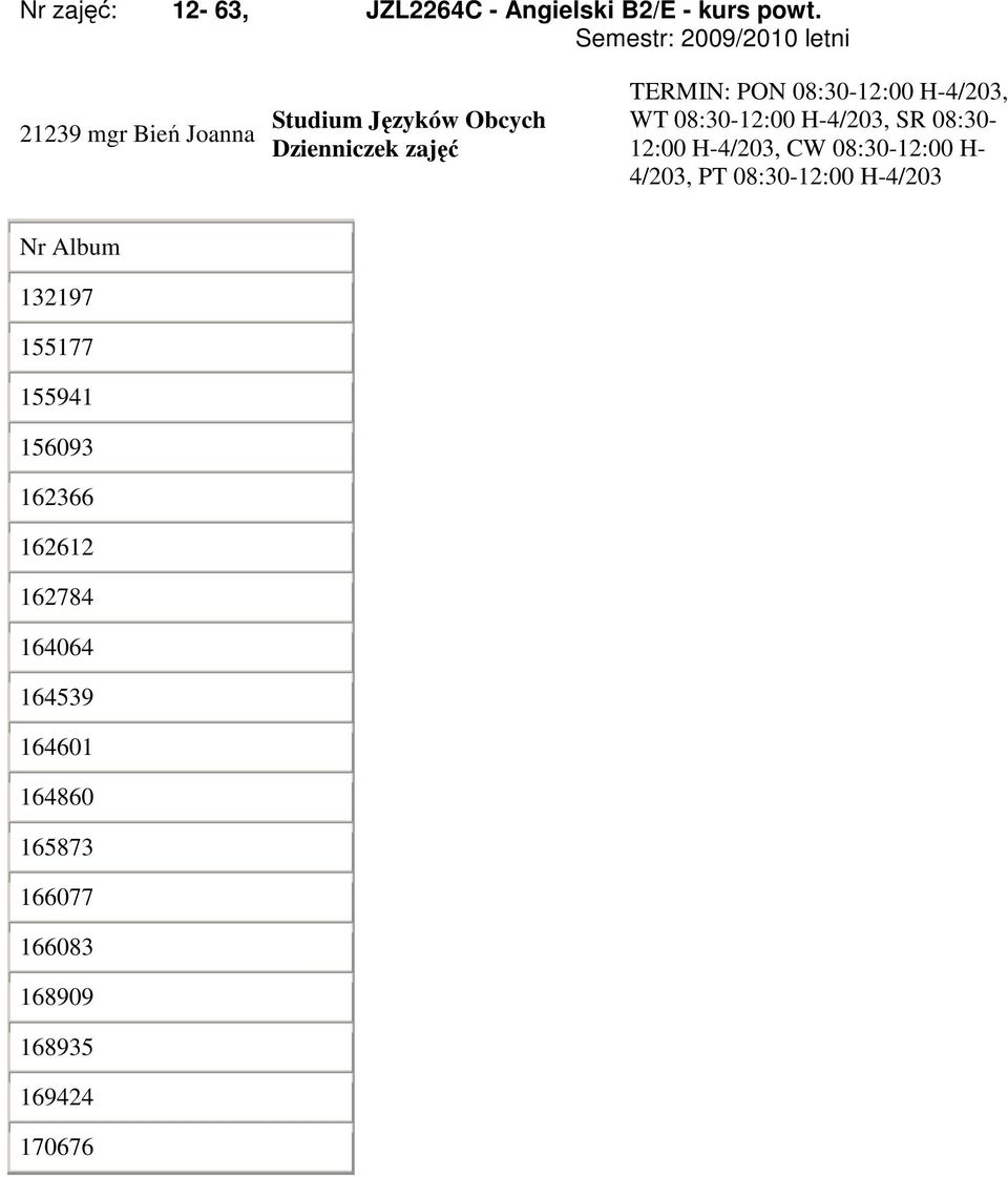 08:30-12:00 H-4/203, CW 08:30-12:00 H- 4/203, PT 08:30-12:00 H-4/203 132197 155177