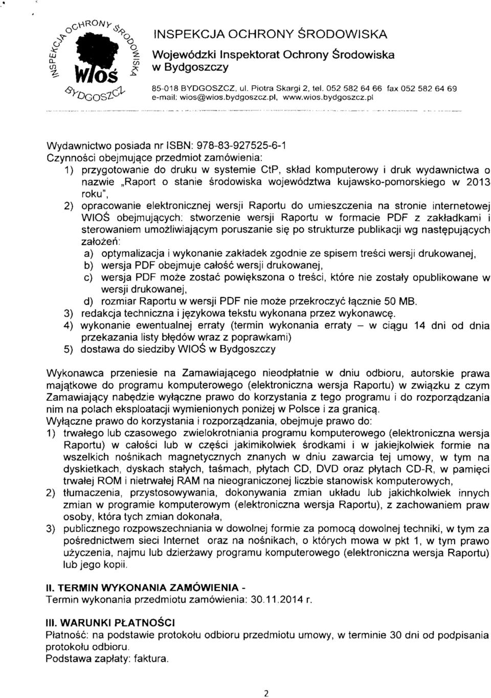 pl Wydawnictwo posiada nr ISBN: 978-83-927525-6-1 Czynnosci obejmuj^ce przedmiot zamowienia: 1) przygotowanie do druku w systemie CtP, sklad komputerowy i druk wydawnictwa o nazwie,,raport o stanie