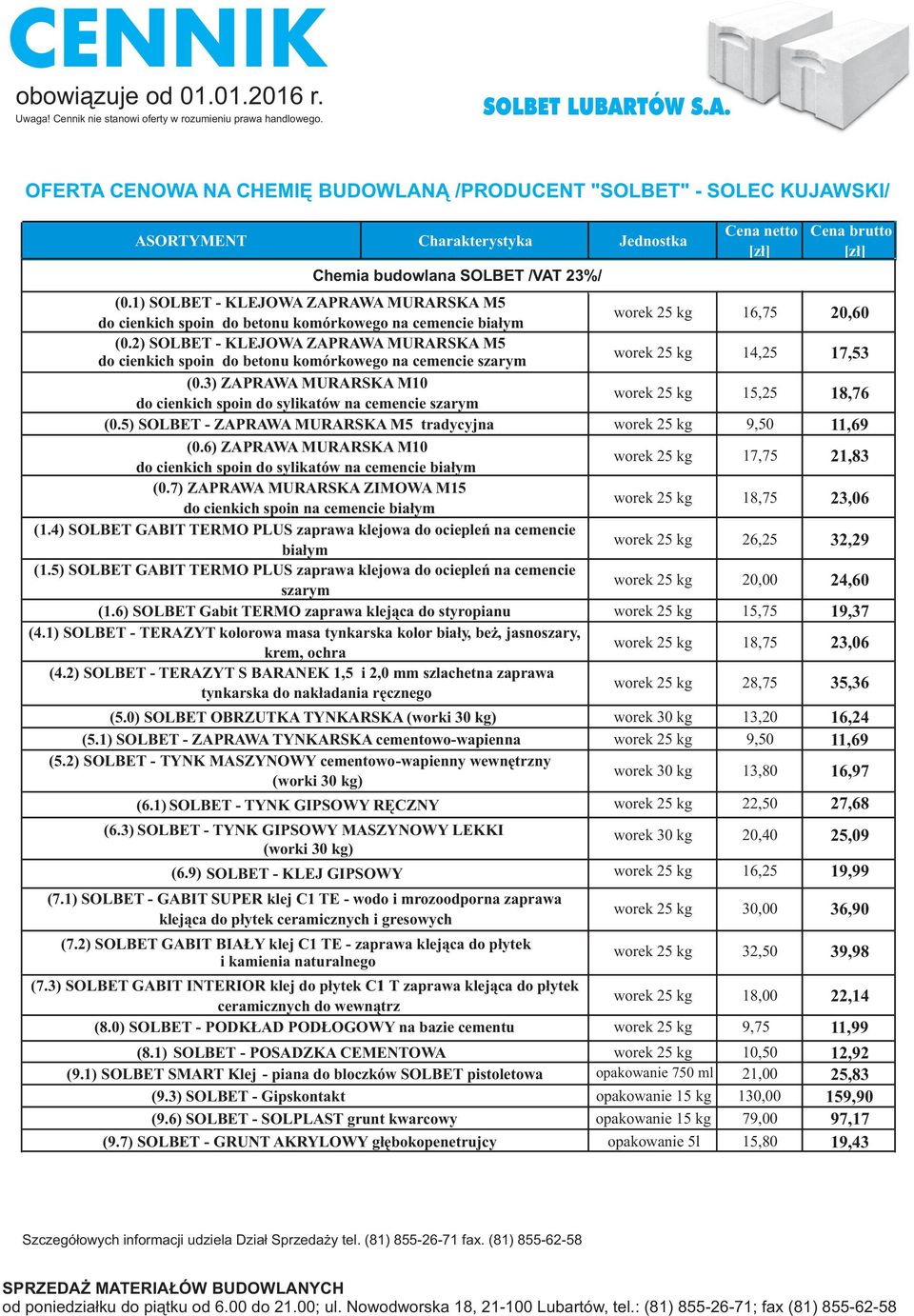 1) SOLBET - KLEJOWA ZAPRAWA MURARSKA M5 do cienkich spoin do betonu komórkowego na cemencie bia³ym worek 5 kg 16,5 0,60 (0.