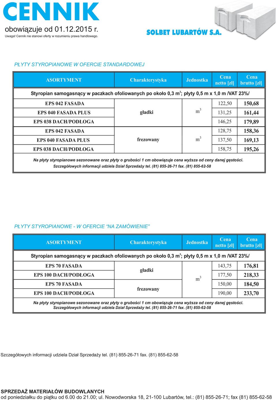 FASADA EPS 040 FASADA PLUS g³adki m 1,50 150,68 11,5 161,44 EPS 08 DACH/POD OGA 146,5 19,89 EPS 04 FASADA EPS 040 FASADA PLUS frezowany m 18,5 1,50 158,6 169,1 EPS 08 DACH/POD OGA 158,5 195,6 Na