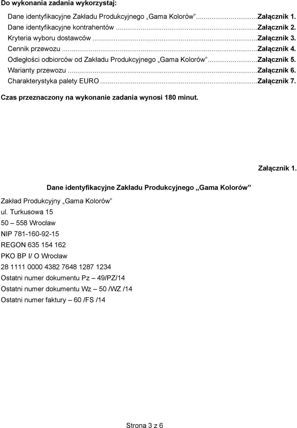 Czas przeznaczony na wykonanie zadania wynosi 180 minut. Załącznik 1. Dane identyfikacyjne Zakładu Produkcyjnego Gama Kolorów Zakład Produkcyjny Gama Kolorów ul.