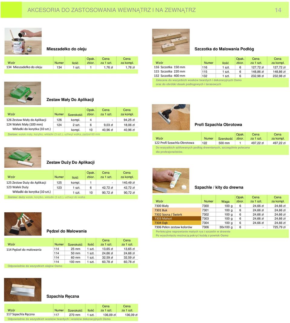 3,98 zł 3,98 zł Zalecane do wszystkich wosków twardych i dekoracyjnych Osmo oraz do obróbki desek podłogowych i tarasowych Zestaw Mały Do Aplikacji Opak. Cena Cena Wzór Numer Szerokość zbior. za szt.