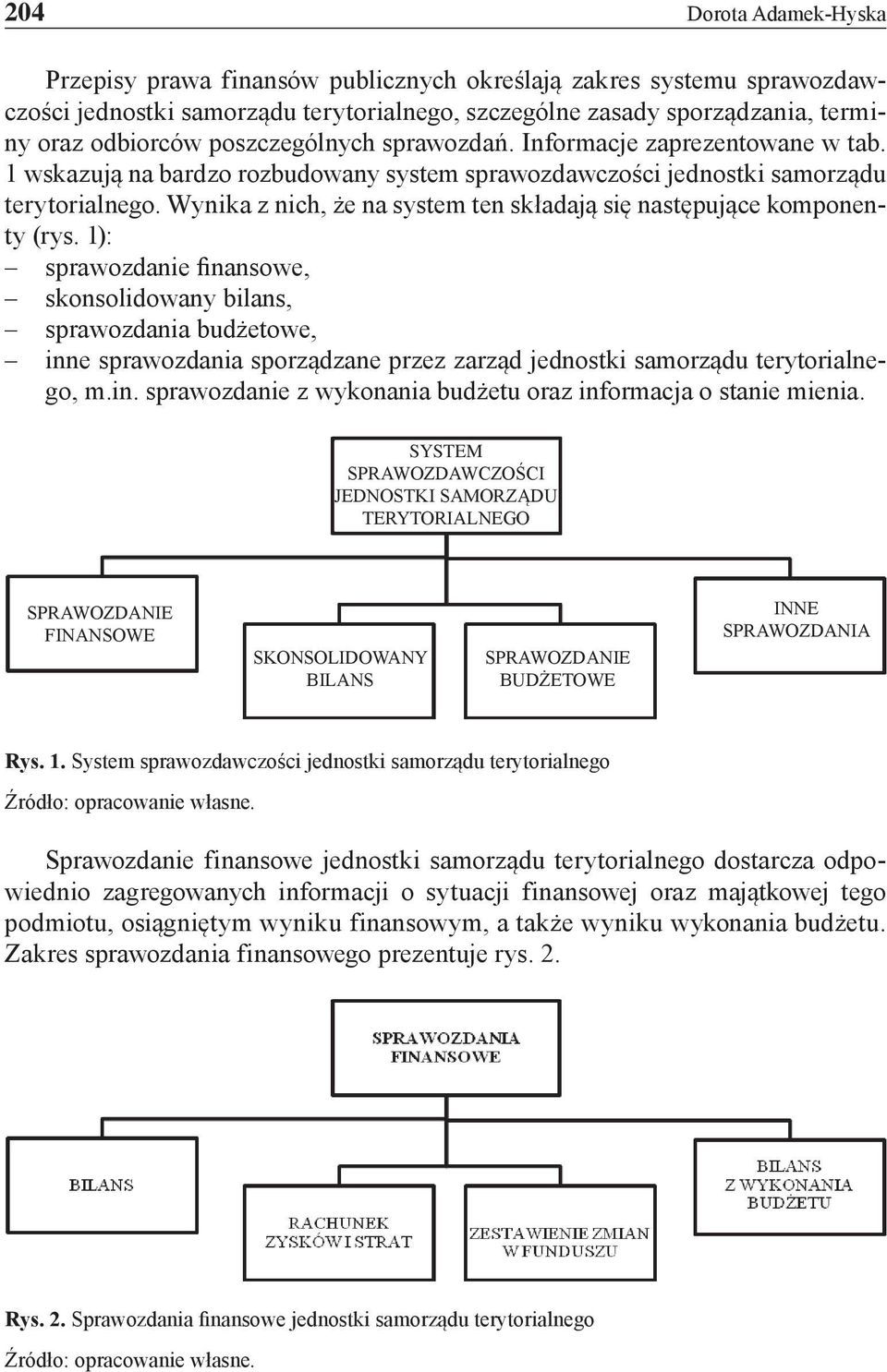 Wynika z nich, że na system ten składają się następujące komponenty (rys.