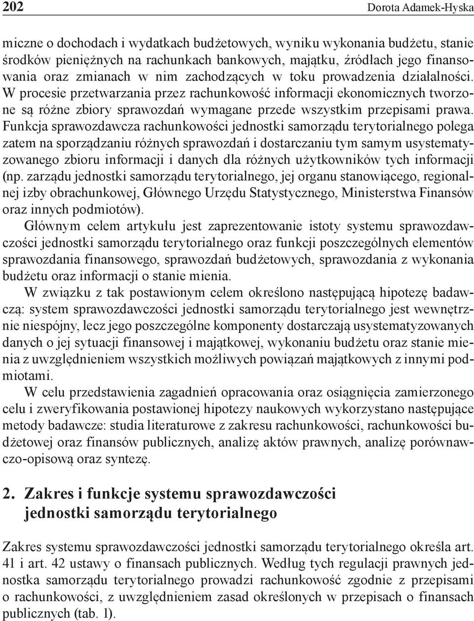 Funkcja sprawozdawcza rachunkowości jednostki samorządu terytorialnego polega zatem na sporządzaniu różnych sprawozdań i dostarczaniu tym samym usystematyzowanego zbioru informacji i danych dla