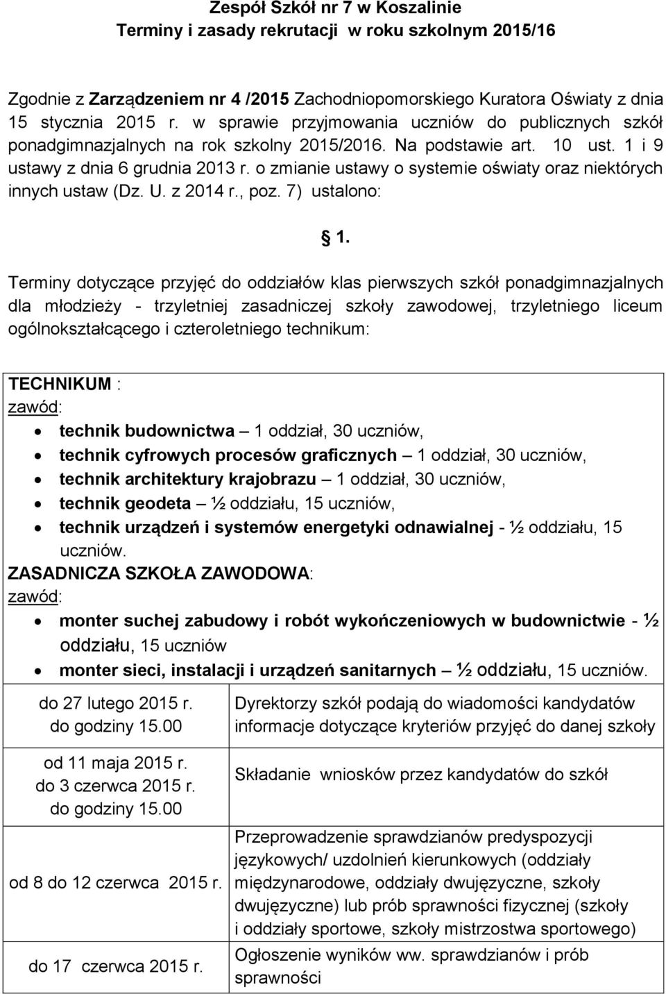 o zmianie ustawy o systemie oświaty oraz niektórych innych ustaw (Dz. U. z 2014 r., poz. 7) ustalono: 1.