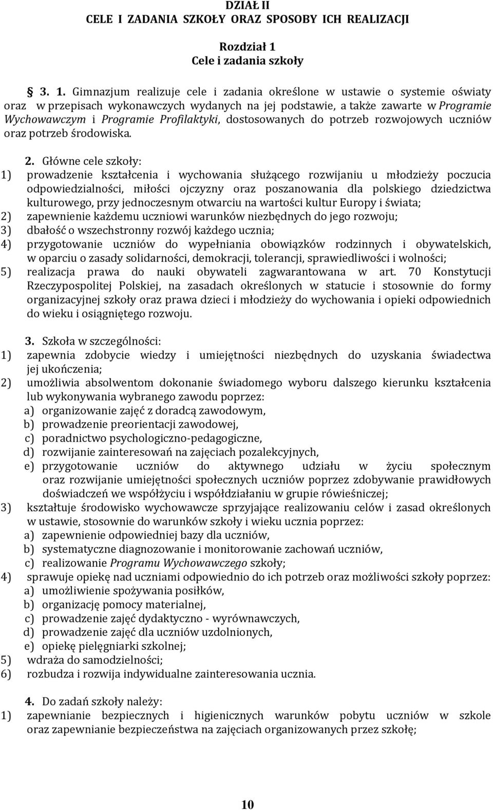 Gimnazjum realizuje cele i zadania określone w ustawie o systemie oświaty oraz w przepisach wykonawczych wydanych na jej podstawie, a także zawarte w Programie Wychowawczym i Programie Profilaktyki,