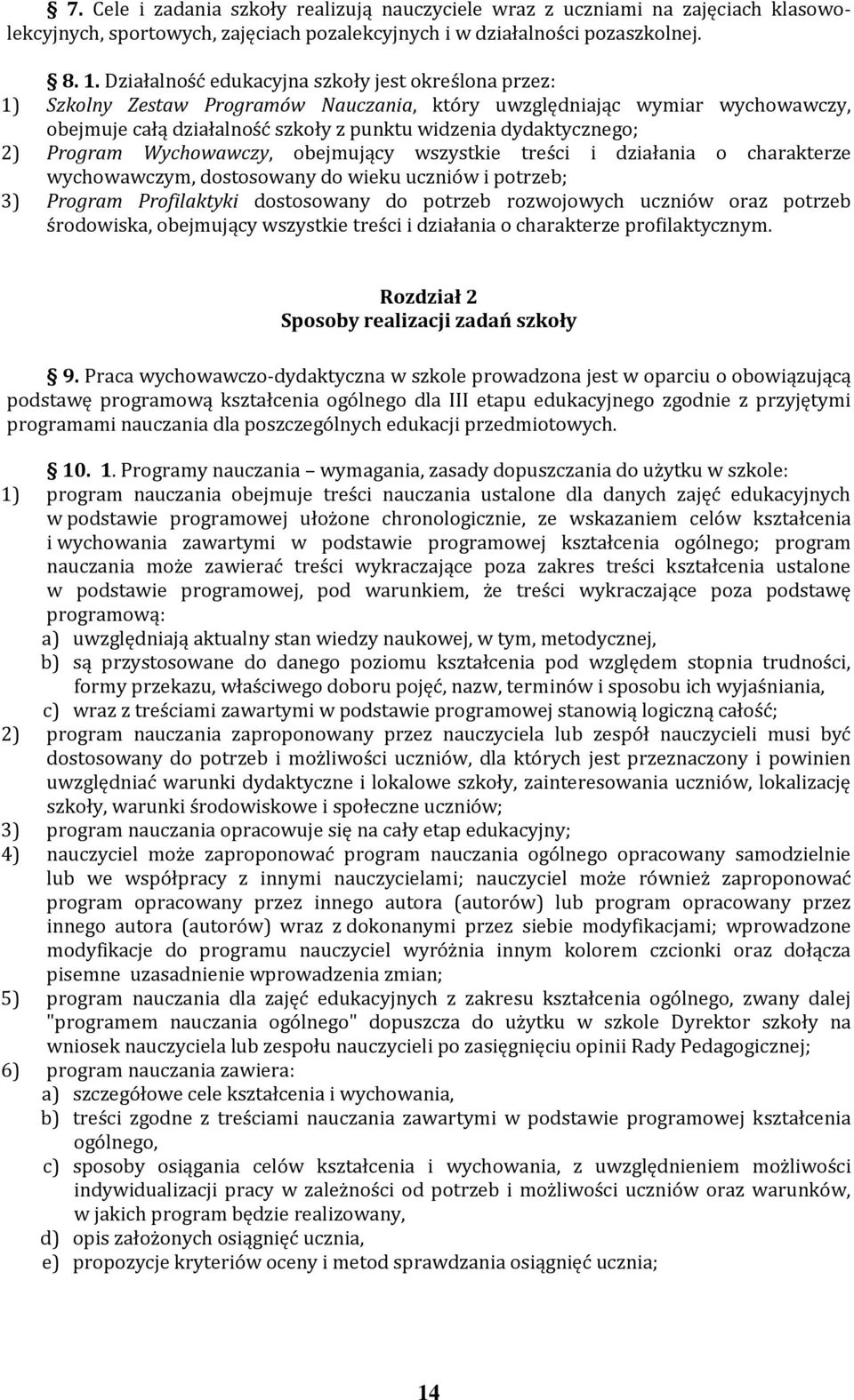 Program Wychowawczy, obejmujący wszystkie treści i działania o charakterze wychowawczym, dostosowany do wieku uczniów i potrzeb; 3) Program Profilaktyki dostosowany do potrzeb rozwojowych uczniów