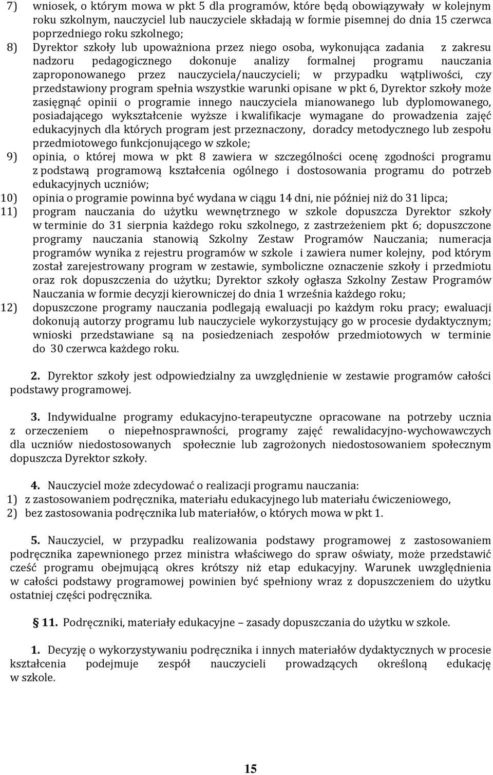 nauczyciela/nauczycieli; w przypadku wątpliwości, czy przedstawiony program spełnia wszystkie warunki opisane w pkt 6, Dyrektor szkoły może zasięgnąć opinii o programie innego nauczyciela mianowanego