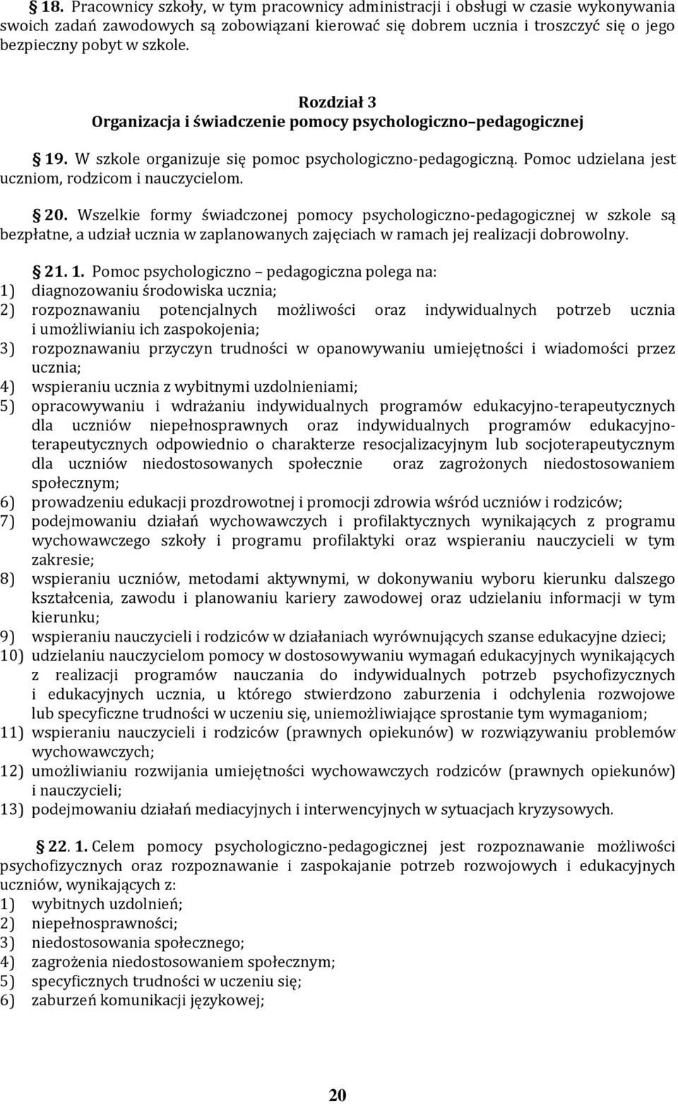 Wszelkie formy świadczonej pomocy psychologiczno-pedagogicznej w szkole są bezpłatne, a udział ucznia w zaplanowanych zajęciach w ramach jej realizacji dobrowolny. 21. 1.