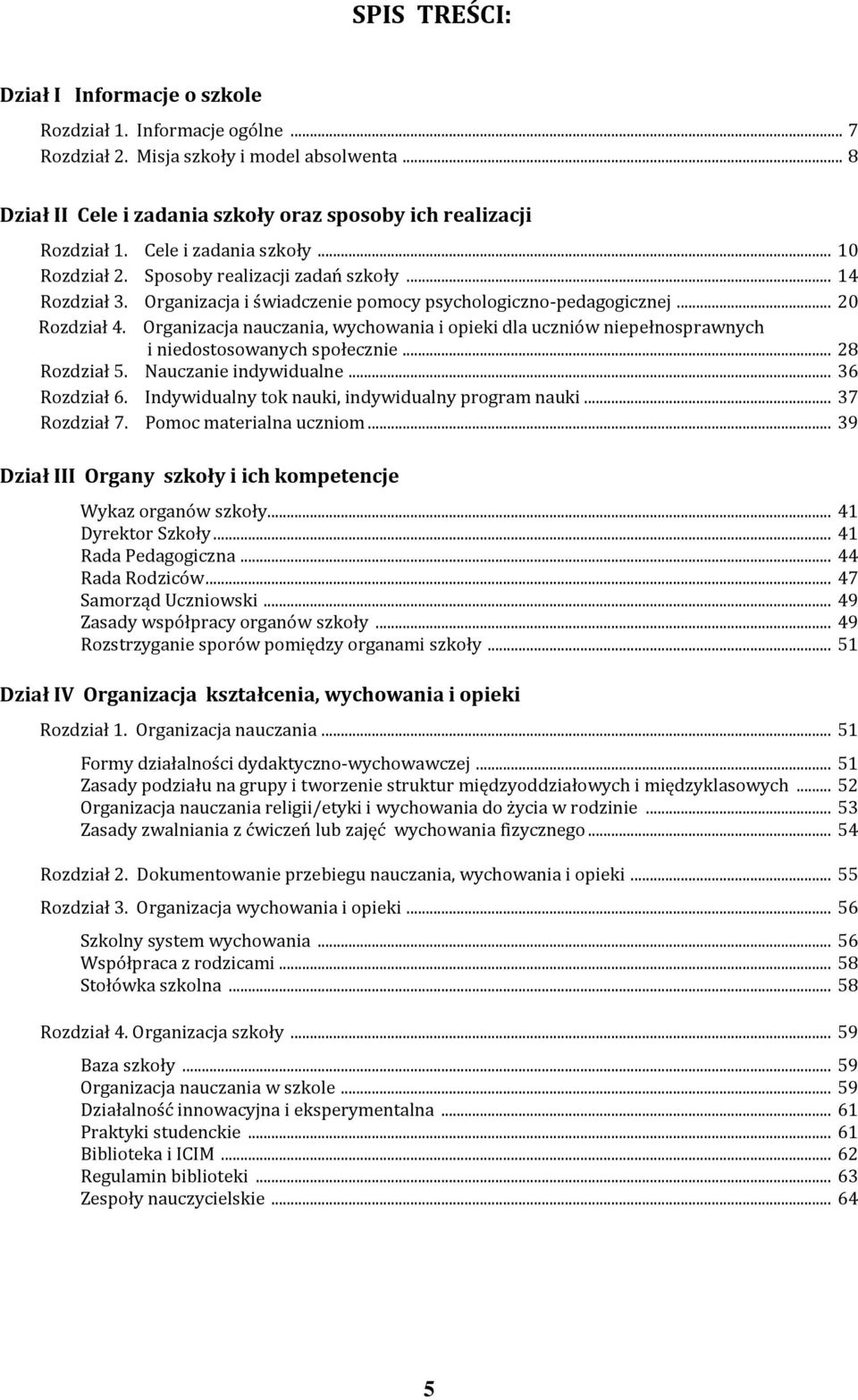 Organizacja nauczania, wychowania i opieki dla uczniów niepełnosprawnych i niedostosowanych społecznie... 28 Rozdział 5. Nauczanie indywidualne... 36 Rozdział 6.