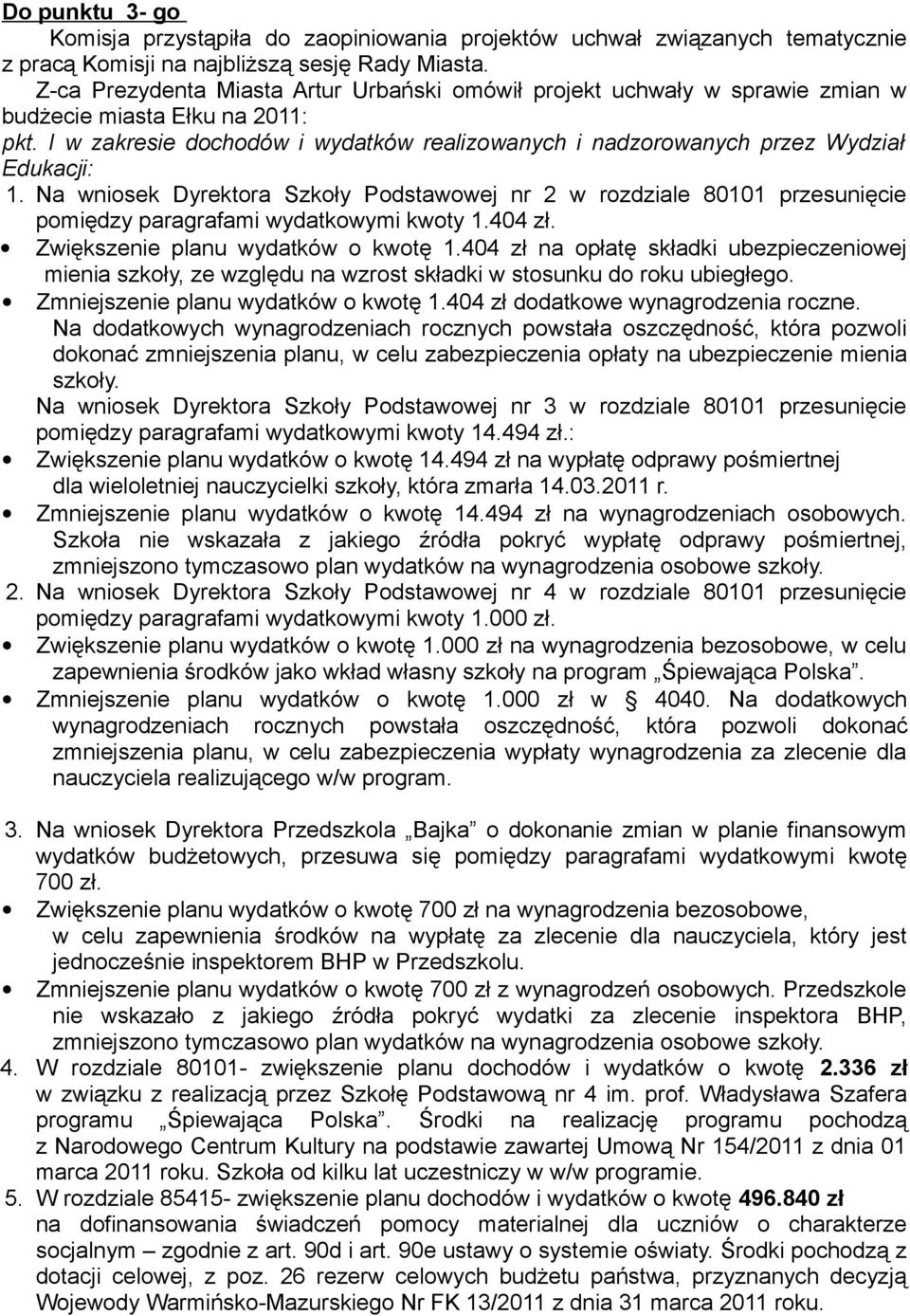 I w zakresie dochodów i wydatków realizowanych i nadzorowanych przez Wydział Edukacji: 1.