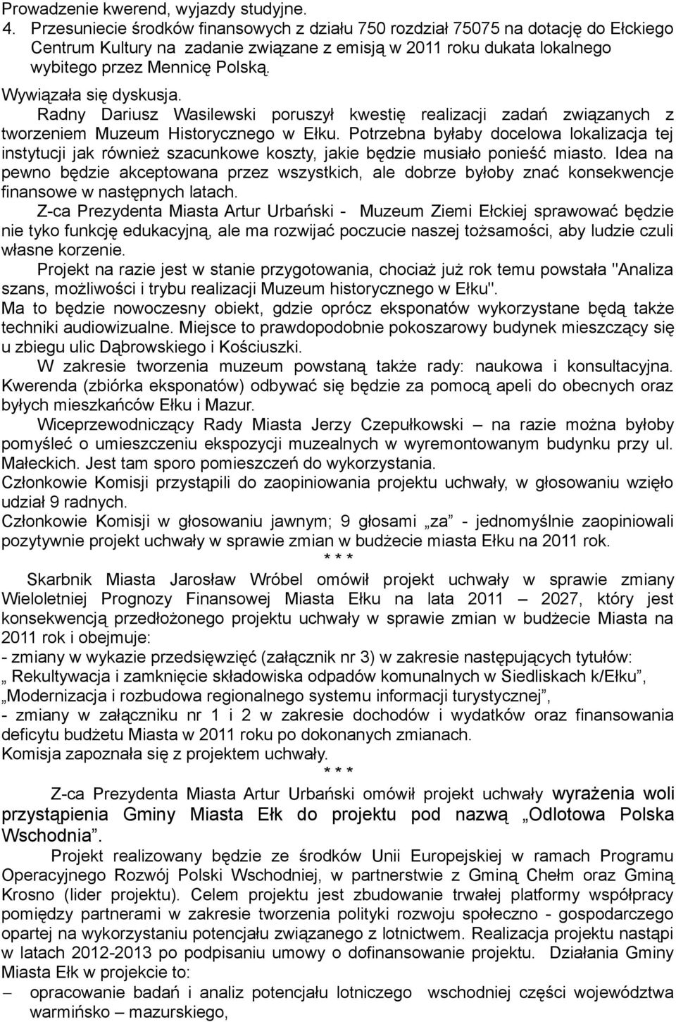 Wywiązała się dyskusja. Radny Dariusz Wasilewski poruszył kwestię realizacji zadań związanych z tworzeniem Muzeum Historycznego w Ełku.