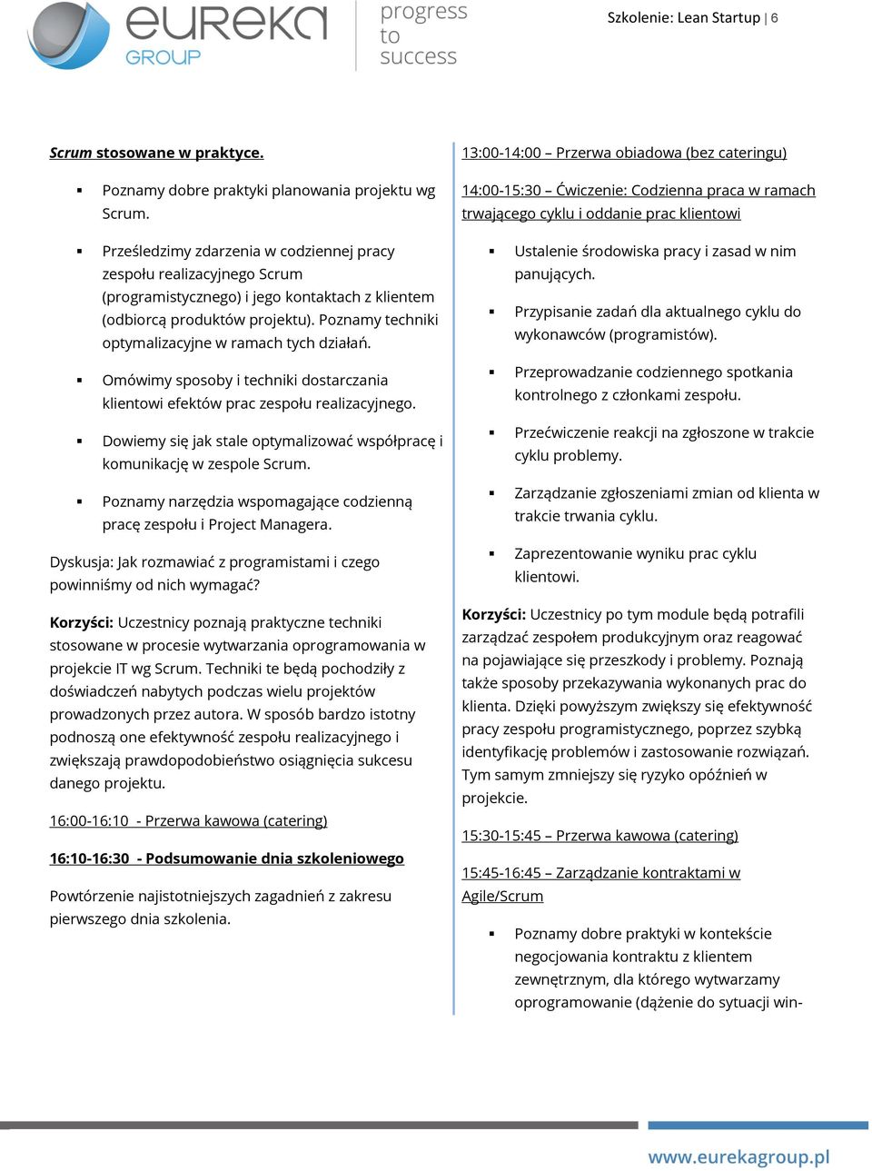 Poznamy techniki optymalizacyjne w ramach tych działań. Omówimy sposoby i techniki dostarczania klientowi efektów prac zespołu realizacyjnego.