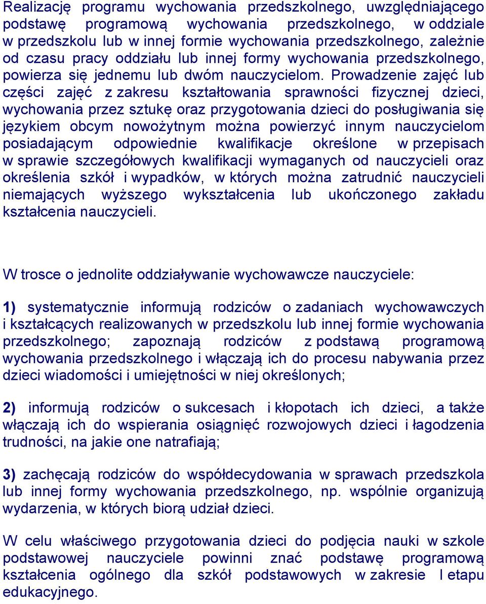 Prowadzenie zajęć lub części zajęć z zakresu kształtowania sprawności fizycznej dzieci, wychowania przez sztukę oraz przygotowania dzieci do posługiwania się językiem obcym nowożytnym można powierzyć