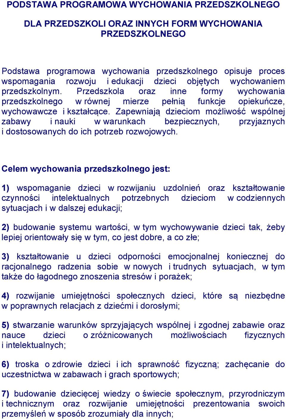 Zapewniają dzieciom możliwość wspólnej zabawy i nauki w warunkach bezpiecznych, przyjaznych i dostosowanych do ich potrzeb rozwojowych.