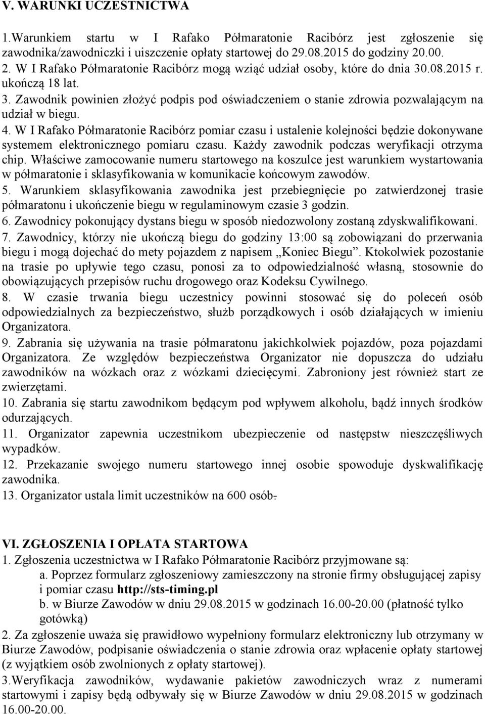 .08.2015 r. ukończą 18 lat. 3. Zawodnik powinien złożyć podpis pod oświadczeniem o stanie zdrowia pozwalającym na udział w biegu. 4.