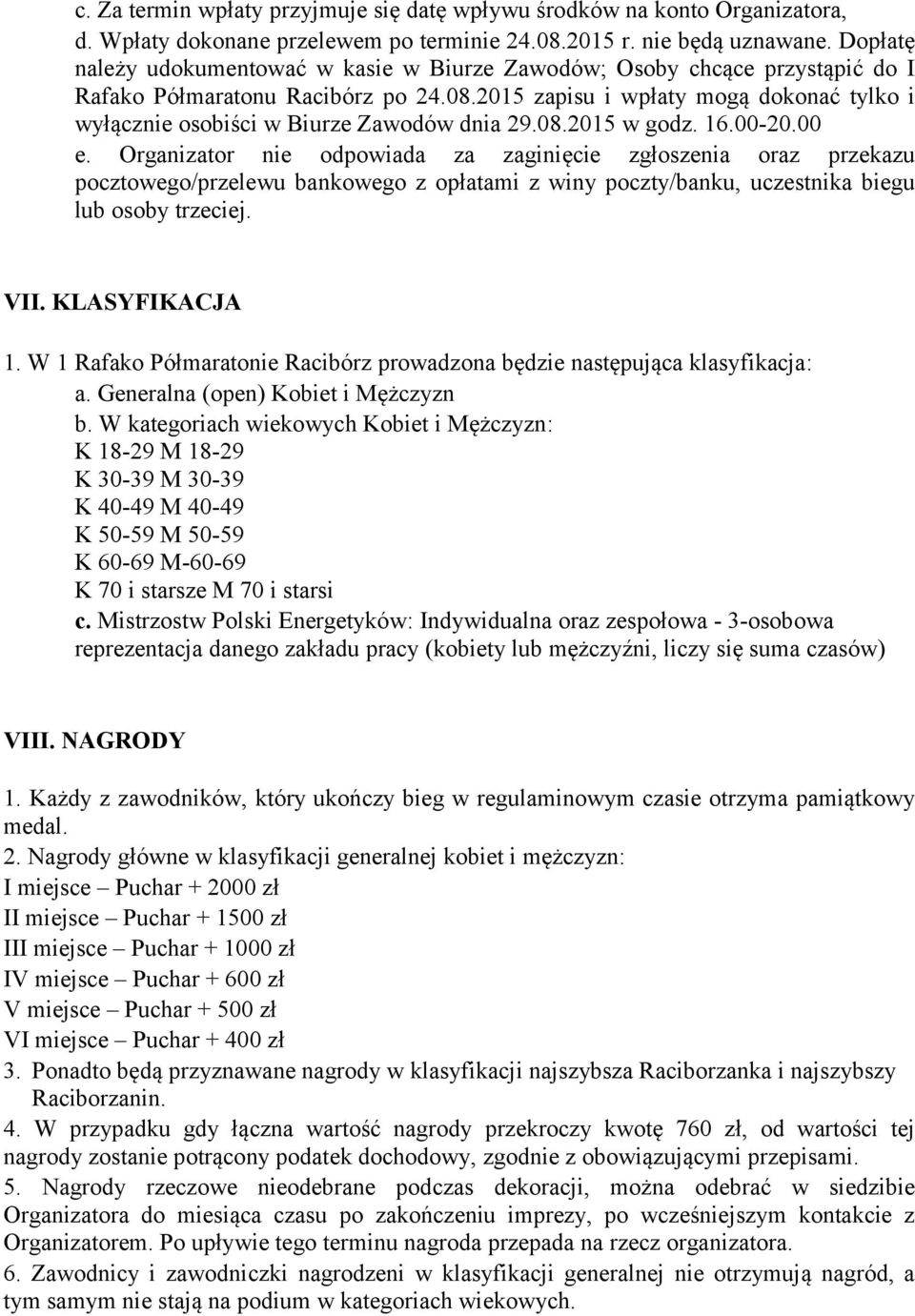 2015 zapisu i wpłaty mogą dokonać tylko i wyłącznie osobiści w Biurze Zawodów dnia 29.08.2015 w godz. 16.00-20.00 e.